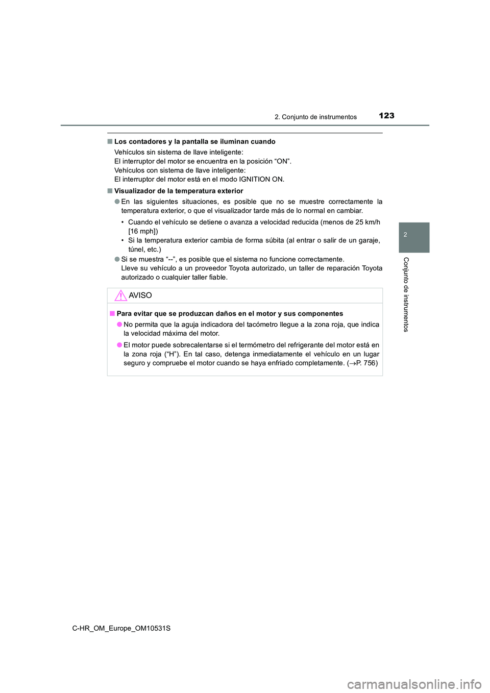TOYOTA C-HR 2016 Manual del propietario (in Spanish) 1232. Conjunto de instrumentos
2
Conjunto de instrumentos
C-HR_OM_Europe_OM10531S
■Los contadores y la pantalla se iluminan cuando
Vehículos sin sistema de llave inteligente:
El interruptor del TOYOTA C-HR 2016 Manual del propietario (in Spanish) 1232. Conjunto de instrumentos
2
Conjunto de instrumentos
C-HR_OM_Europe_OM10531S
■Los contadores y la pantalla se iluminan cuando
Vehículos sin sistema de llave inteligente:
El interruptor del