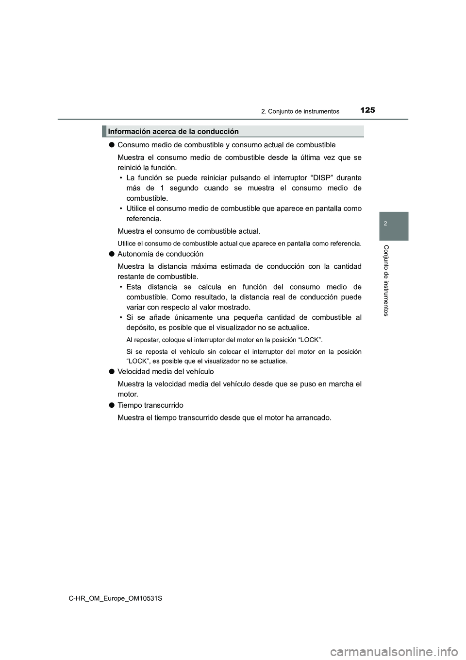 TOYOTA C-HR 2016 Manual del propietario (in Spanish) 1252. Conjunto de instrumentos
2
Conjunto de instrumentos
C-HR_OM_Europe_OM10531S
●Consumo medio de combustible y consumo actual de combustible
Muestra el consumo medio de combustible desde la últ TOYOTA C-HR 2016 Manual del propietario (in Spanish) 1252. Conjunto de instrumentos
2
Conjunto de instrumentos
C-HR_OM_Europe_OM10531S
●Consumo medio de combustible y consumo actual de combustible
Muestra el consumo medio de combustible desde la últ