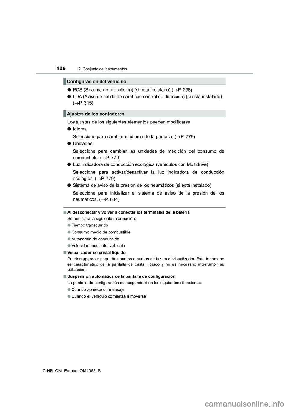TOYOTA C-HR 2016 Manual del propietario (in Spanish) 1262. Conjunto de instrumentos
C-HR_OM_Europe_OM10531S
●PCS (Sistema de precolisión) (si está instalado) (P. 298)
● LDA (Aviso de salida de carril con control de dirección) (si está instal TOYOTA C-HR 2016 Manual del propietario (in Spanish) 1262. Conjunto de instrumentos
C-HR_OM_Europe_OM10531S
●PCS (Sistema de precolisión) (si está instalado) (P. 298)
● LDA (Aviso de salida de carril con control de dirección) (si está instal