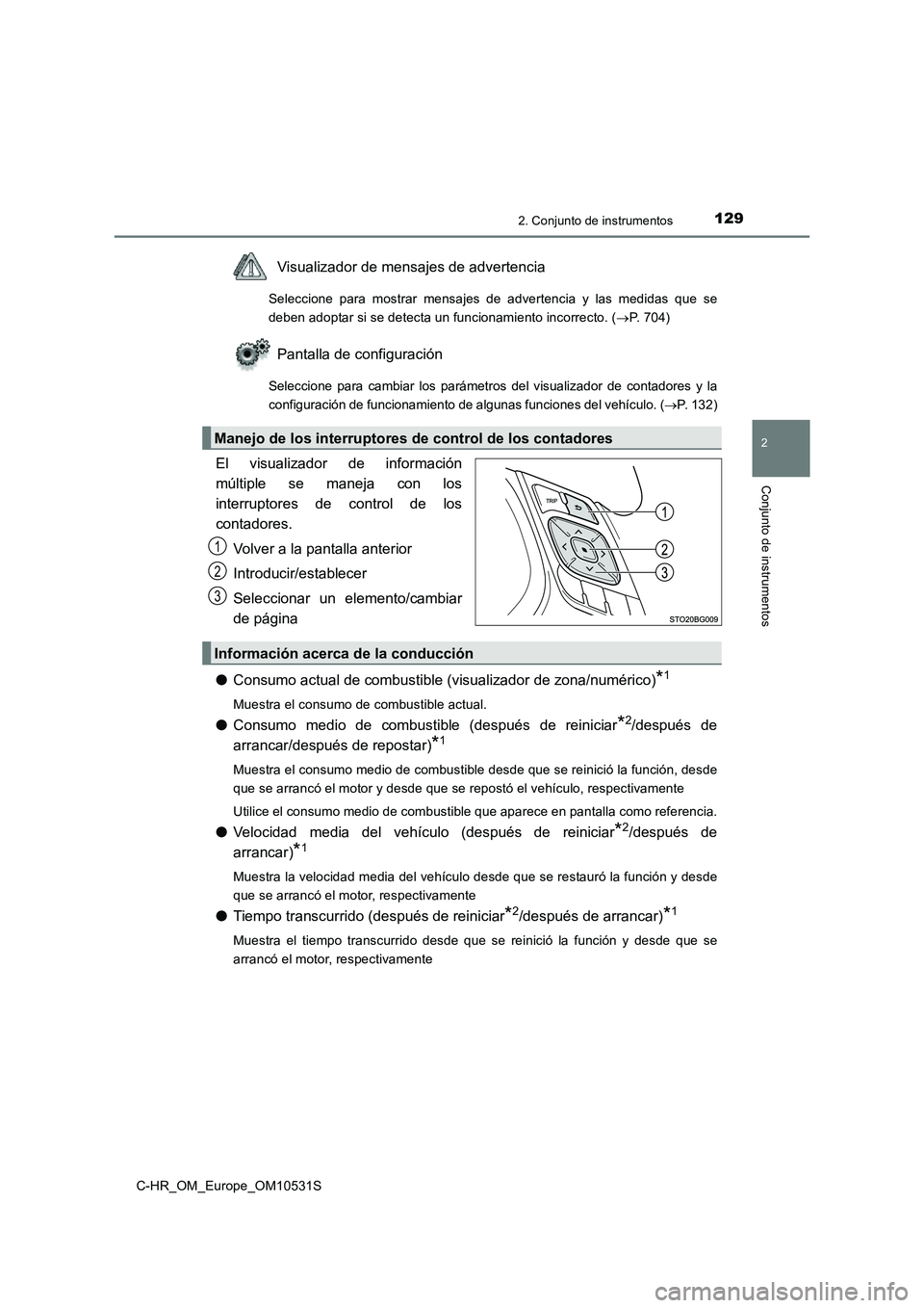TOYOTA C-HR 2016 Manual del propietario (in Spanish) 1292. Conjunto de instrumentos
2
Conjunto de instrumentos
C-HR_OM_Europe_OM10531S
Visualizador de mensajes de advertencia
Seleccione para mostrar mensajes de advertencia y las medidas que se
deben ad TOYOTA C-HR 2016 Manual del propietario (in Spanish) 1292. Conjunto de instrumentos
2
Conjunto de instrumentos
C-HR_OM_Europe_OM10531S
Visualizador de mensajes de advertencia
Seleccione para mostrar mensajes de advertencia y las medidas que se
deben ad