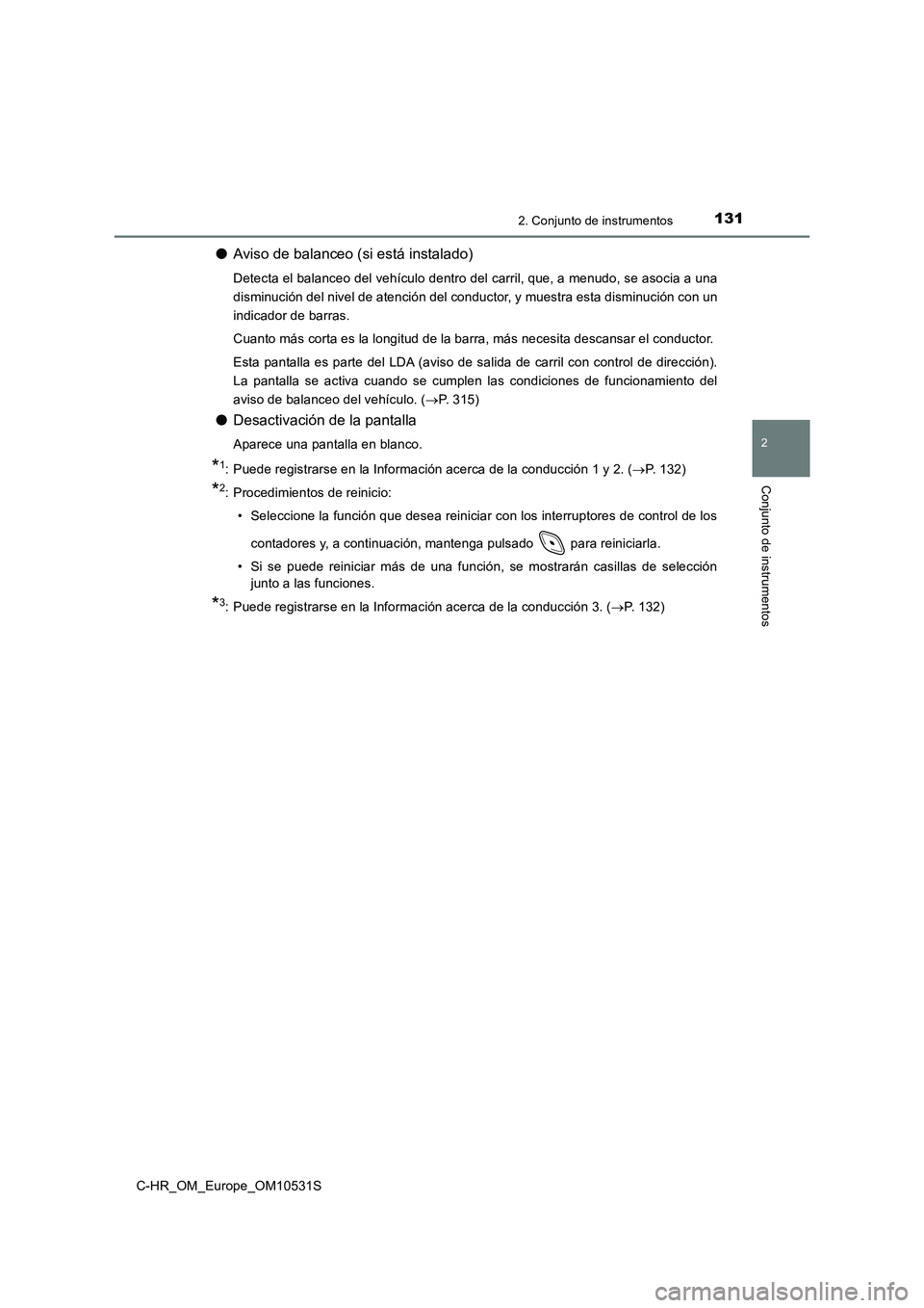 TOYOTA C-HR 2016 Manual del propietario (in Spanish) 1312. Conjunto de instrumentos
2
Conjunto de instrumentos
C-HR_OM_Europe_OM10531S
●Aviso de balanceo (si está instalado)
Detecta el balanceo del vehículo dentro del carril, que, a menudo, se asoci TOYOTA C-HR 2016 Manual del propietario (in Spanish) 1312. Conjunto de instrumentos
2
Conjunto de instrumentos
C-HR_OM_Europe_OM10531S
●Aviso de balanceo (si está instalado)
Detecta el balanceo del vehículo dentro del carril, que, a menudo, se asoci