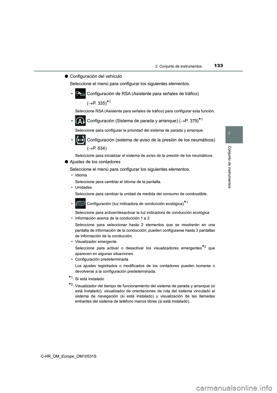 TOYOTA C-HR 2016 Manual del propietario (in Spanish) 1332. Conjunto de instrumentos
2
Conjunto de instrumentos
C-HR_OM_Europe_OM10531S
●Configuración del vehículo
Seleccione el menú para configurar los siguientes elementos.
• Configuración de TOYOTA C-HR 2016 Manual del propietario (in Spanish) 1332. Conjunto de instrumentos
2
Conjunto de instrumentos
C-HR_OM_Europe_OM10531S
●Configuración del vehículo
Seleccione el menú para configurar los siguientes elementos.
• Configuración de