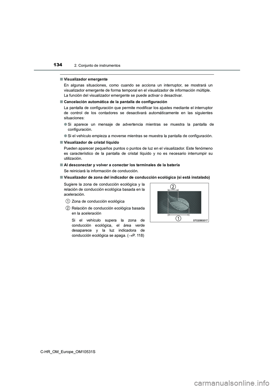TOYOTA C-HR 2016 Manual del propietario (in Spanish) 1342. Conjunto de instrumentos
C-HR_OM_Europe_OM10531S
■Visualizador emergente
En algunas situaciones, como cuando se acciona un interruptor, se mostrará un
visualizador emergente de forma tempor TOYOTA C-HR 2016 Manual del propietario (in Spanish) 1342. Conjunto de instrumentos
C-HR_OM_Europe_OM10531S
■Visualizador emergente
En algunas situaciones, como cuando se acciona un interruptor, se mostrará un
visualizador emergente de forma tempor