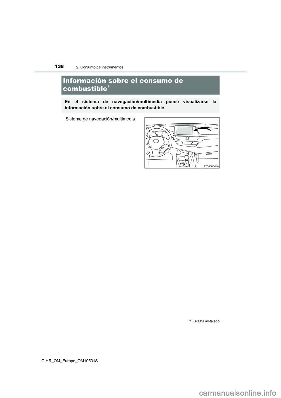 TOYOTA C-HR 2016 Manual del propietario (in Spanish) 1382. Conjunto de instrumentos
C-HR_OM_Europe_OM10531S
Información sobre el consumo de
combustible
Sistema de navegación/multimedia
: Si está instalado
En el sistema de navegación/mu ltime TOYOTA C-HR 2016 Manual del propietario (in Spanish) 1382. Conjunto de instrumentos
C-HR_OM_Europe_OM10531S
Información sobre el consumo de
combustible
Sistema de navegación/multimedia
: Si está instalado
En el sistema de navegación/mu ltime