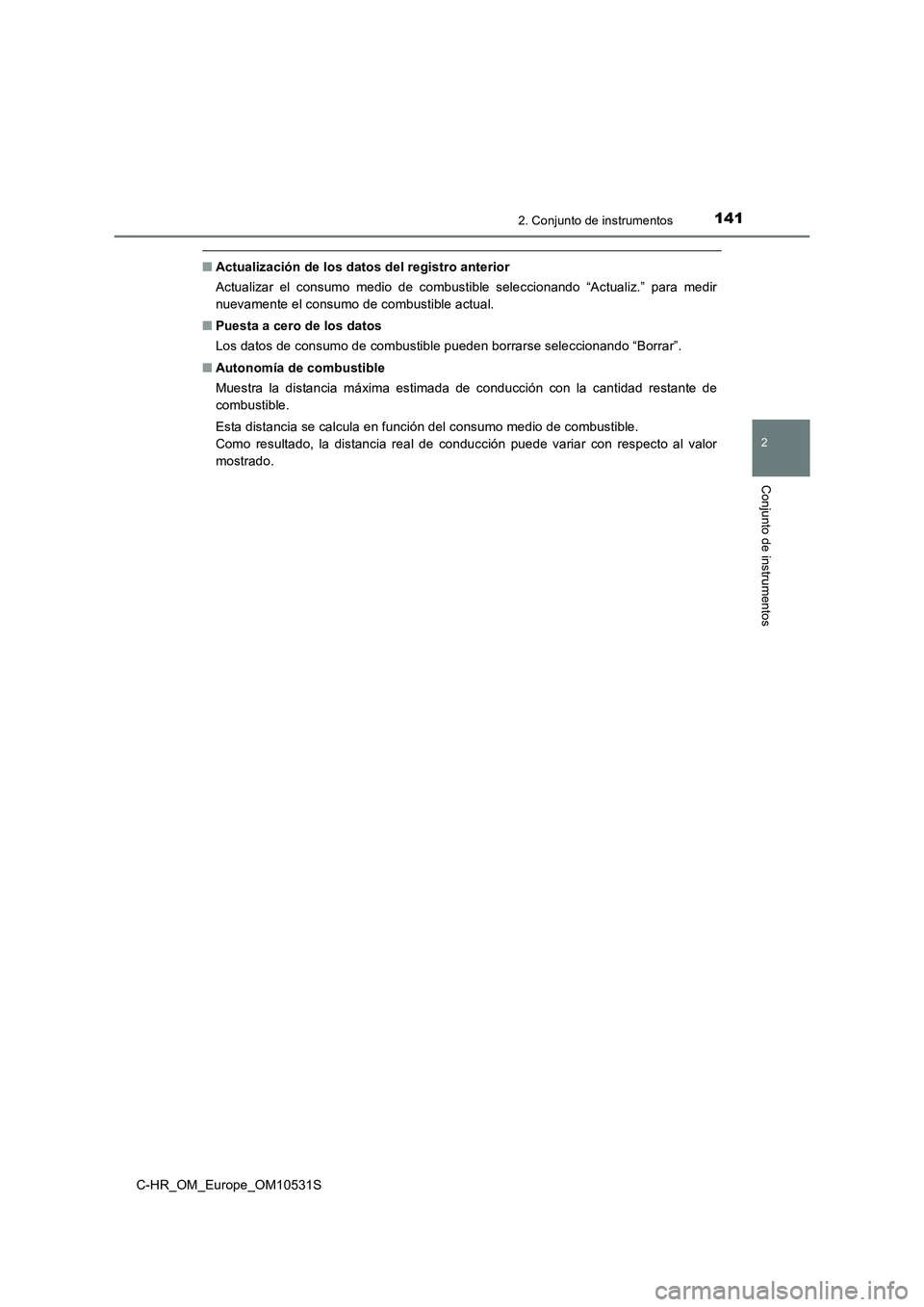 TOYOTA C-HR 2016 Manual del propietario (in Spanish) 1412. Conjunto de instrumentos
2
Conjunto de instrumentos
C-HR_OM_Europe_OM10531S
■Actualización de los datos del registro anterior
Actualizar el consumo medio de combustible seleccionando “Actu TOYOTA C-HR 2016 Manual del propietario (in Spanish) 1412. Conjunto de instrumentos
2
Conjunto de instrumentos
C-HR_OM_Europe_OM10531S
■Actualización de los datos del registro anterior
Actualizar el consumo medio de combustible seleccionando “Actu
