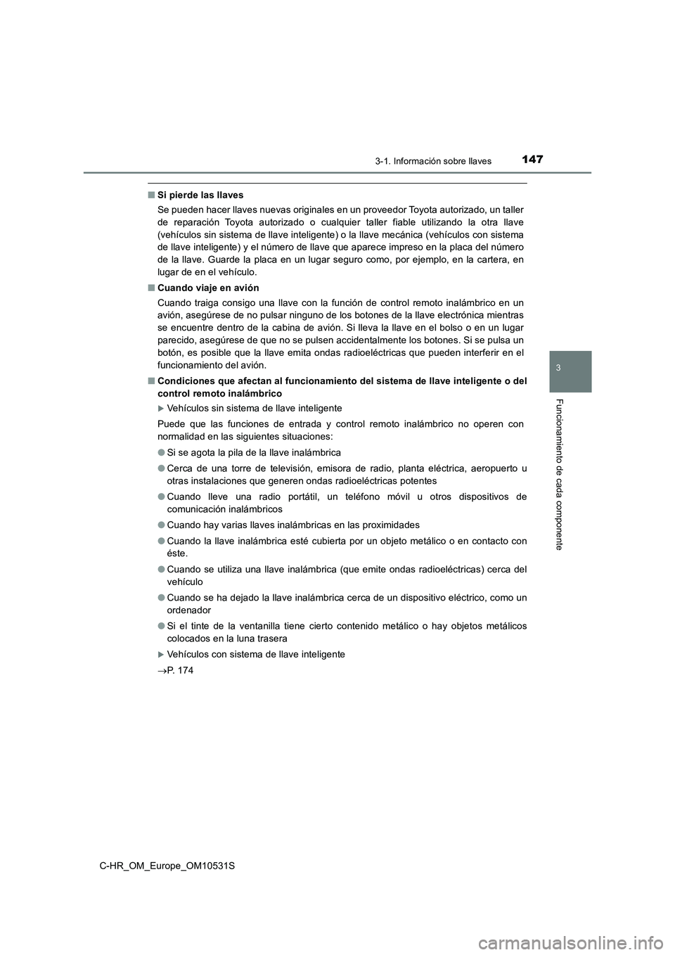 TOYOTA C-HR 2016 Manual del propietario (in Spanish) 1473-1. Información sobre llaves
3
Funcionamiento de cada componente
C-HR_OM_Europe_OM10531S
■Si pierde las llaves
Se pueden hacer llaves nuevas originales en un proveedor Toyota autorizado, un ta TOYOTA C-HR 2016 Manual del propietario (in Spanish) 1473-1. Información sobre llaves
3
Funcionamiento de cada componente
C-HR_OM_Europe_OM10531S
■Si pierde las llaves
Se pueden hacer llaves nuevas originales en un proveedor Toyota autorizado, un ta
