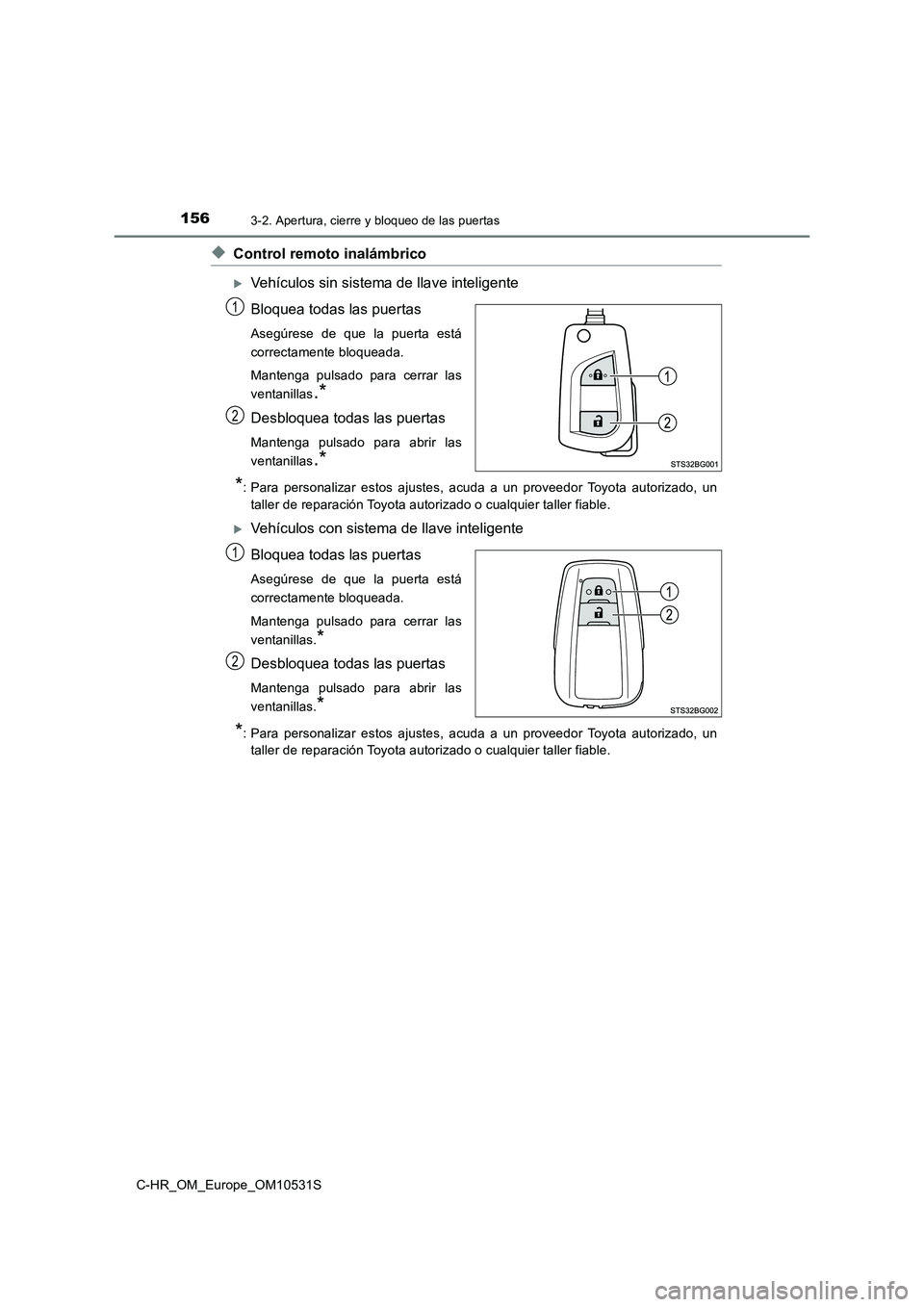 TOYOTA C-HR 2016 Manual del propietario (in Spanish) 1563-2. Apertura, cierre y bloqueo de las puertas
C-HR_OM_Europe_OM10531S
◆Control remoto inalámbrico
Vehículos sin sistema de llave inteligente
Bloquea todas las puertas
Asegúrese de que la TOYOTA C-HR 2016 Manual del propietario (in Spanish) 1563-2. Apertura, cierre y bloqueo de las puertas
C-HR_OM_Europe_OM10531S
◆Control remoto inalámbrico
Vehículos sin sistema de llave inteligente
Bloquea todas las puertas
Asegúrese de que la