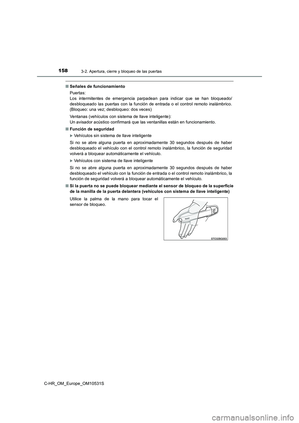 TOYOTA C-HR 2016 Manual del propietario (in Spanish) 1583-2. Apertura, cierre y bloqueo de las puertas
C-HR_OM_Europe_OM10531S
■Señales de funcionamiento
Puertas:
Los intermitentes de emergencia parpadean para indicar que se han bloqueado/
desbloq TOYOTA C-HR 2016 Manual del propietario (in Spanish) 1583-2. Apertura, cierre y bloqueo de las puertas
C-HR_OM_Europe_OM10531S
■Señales de funcionamiento
Puertas:
Los intermitentes de emergencia parpadean para indicar que se han bloqueado/
desbloq
