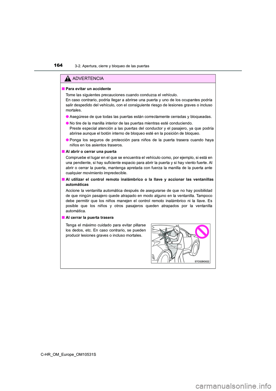 TOYOTA C-HR 2016 Manual del propietario (in Spanish) 1643-2. Apertura, cierre y bloqueo de las puertas
C-HR_OM_Europe_OM10531S
ADVERTENCIA
■Para evitar un accidente
Tome las siguientes precauciones cuando conduzca el vehículo.
En caso contrario, p TOYOTA C-HR 2016 Manual del propietario (in Spanish) 1643-2. Apertura, cierre y bloqueo de las puertas
C-HR_OM_Europe_OM10531S
ADVERTENCIA
■Para evitar un accidente
Tome las siguientes precauciones cuando conduzca el vehículo.
En caso contrario, p