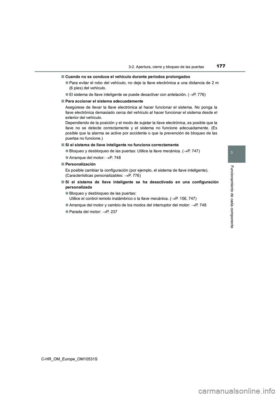 TOYOTA C-HR 2016 Manual del propietario (in Spanish) 1773-2. Apertura, cierre y bloqueo de las puertas
3
Funcionamiento de cada componente
C-HR_OM_Europe_OM10531S
■ Cuando no se conduce el vehículo durante períodos prolongados
● Para evitar el r TOYOTA C-HR 2016 Manual del propietario (in Spanish) 1773-2. Apertura, cierre y bloqueo de las puertas
3
Funcionamiento de cada componente
C-HR_OM_Europe_OM10531S
■ Cuando no se conduce el vehículo durante períodos prolongados
● Para evitar el r