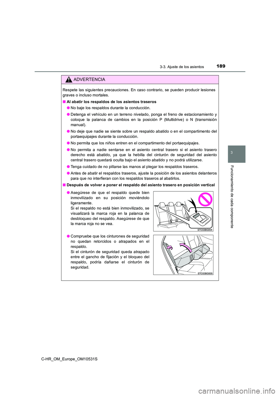 TOYOTA C-HR 2016 Manual del propietario (in Spanish) 1893-3. Ajuste de los asientos
3
Funcionamiento de cada componente
C-HR_OM_Europe_OM10531S
ADVERTENCIA
Respete las siguientes precauciones. En caso contrario, se pueden producir lesiones
graves o inc TOYOTA C-HR 2016 Manual del propietario (in Spanish) 1893-3. Ajuste de los asientos
3
Funcionamiento de cada componente
C-HR_OM_Europe_OM10531S
ADVERTENCIA
Respete las siguientes precauciones. En caso contrario, se pueden producir lesiones
graves o inc