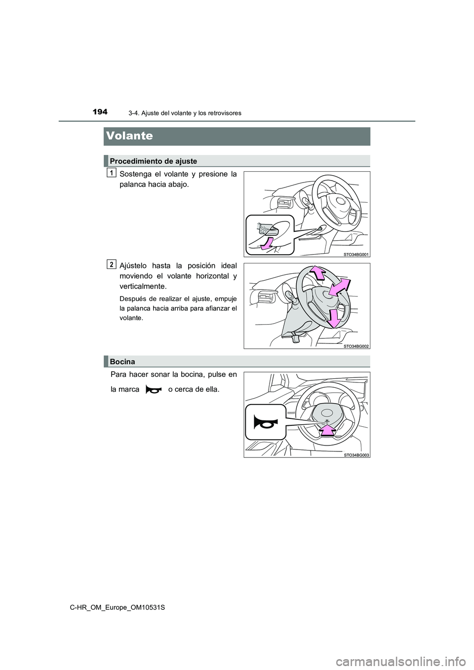 TOYOTA C-HR 2016 Manual del propietario (in Spanish) 1943-4. Ajuste del volante y los retrovisores
C-HR_OM_Europe_OM10531S
Volante
Sostenga el volante y presione la
palanca hacia abajo.
Ajústelo hasta la posición ideal
moviendo el volante horizonta TOYOTA C-HR 2016 Manual del propietario (in Spanish) 1943-4. Ajuste del volante y los retrovisores
C-HR_OM_Europe_OM10531S
Volante
Sostenga el volante y presione la
palanca hacia abajo.
Ajústelo hasta la posición ideal
moviendo el volante horizonta
