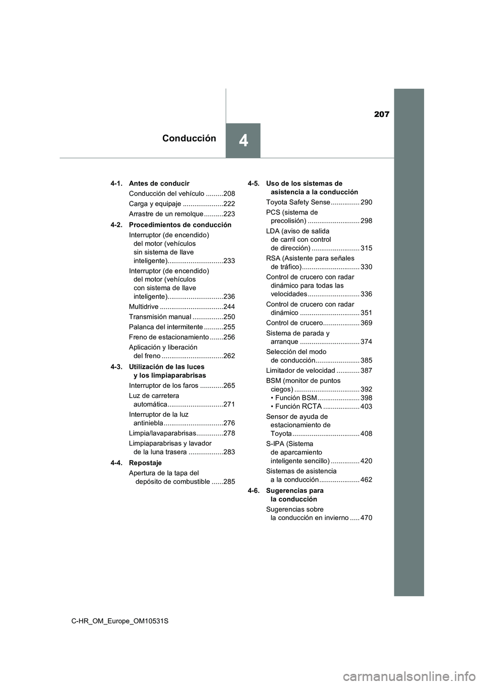 TOYOTA C-HR 2016 Manual del propietario (in Spanish) 207
4Conducción
C-HR_OM_Europe_OM10531S
4-1. Antes de conducir
Conducción del vehículo .........208
Carga y equipaje .....................222
Arrastre de un remolque ..........223
4-2. Procedim TOYOTA C-HR 2016 Manual del propietario (in Spanish) 207
4Conducción
C-HR_OM_Europe_OM10531S
4-1. Antes de conducir
Conducción del vehículo .........208
Carga y equipaje .....................222
Arrastre de un remolque ..........223
4-2. Procedim