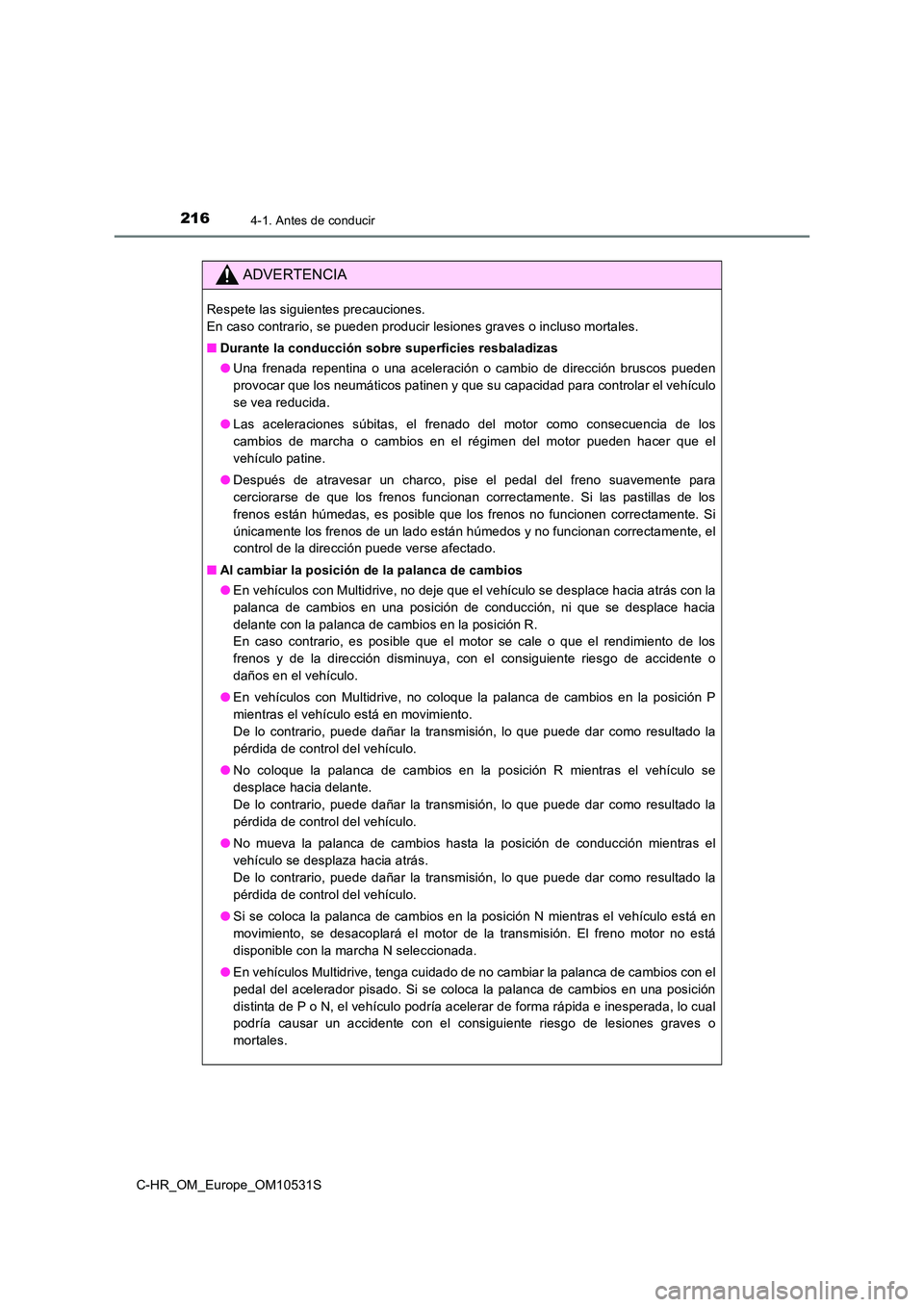 TOYOTA C-HR 2016 Manual del propietario (in Spanish) 2164-1. Antes de conducir
C-HR_OM_Europe_OM10531S
ADVERTENCIA
Respete las siguientes precauciones.
En caso contrario, se pueden producir lesiones graves o incluso mortales.
■ Durante la conducci TOYOTA C-HR 2016 Manual del propietario (in Spanish) 2164-1. Antes de conducir
C-HR_OM_Europe_OM10531S
ADVERTENCIA
Respete las siguientes precauciones.
En caso contrario, se pueden producir lesiones graves o incluso mortales.
■ Durante la conducci