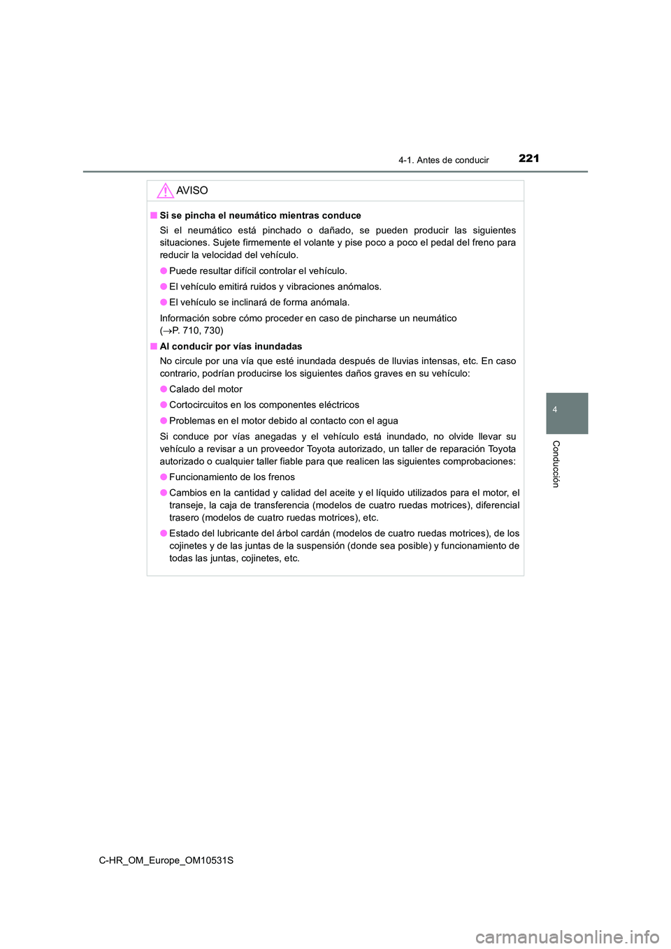 TOYOTA C-HR 2016 Manual del propietario (in Spanish) 2214-1. Antes de conducir
4
Conducción
C-HR_OM_Europe_OM10531S
AV I S O
■Si se pincha el neumático mientras conduce
Si el neumático está pinchado o dañado, se pueden producir las siguientes
TOYOTA C-HR 2016 Manual del propietario (in Spanish) 2214-1. Antes de conducir
4
Conducción
C-HR_OM_Europe_OM10531S
AV I S O
■Si se pincha el neumático mientras conduce
Si el neumático está pinchado o dañado, se pueden producir las siguientes