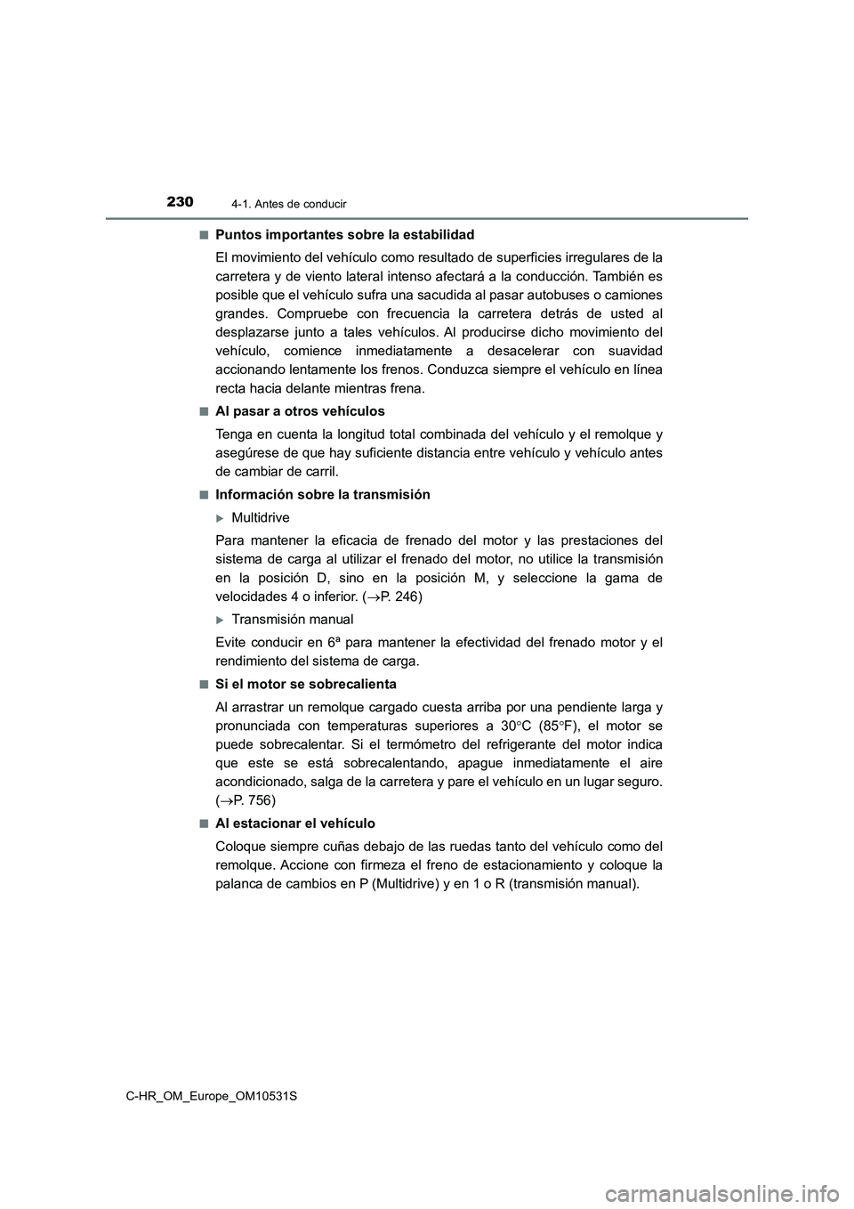 TOYOTA C-HR 2016 Manual del propietario (in Spanish) 2304-1. Antes de conducir
C-HR_OM_Europe_OM10531S
■Puntos importantes sobre la estabilidad
El movimiento del vehículo como resultado de superficies irregulares de la
carretera y de viento latera TOYOTA C-HR 2016 Manual del propietario (in Spanish) 2304-1. Antes de conducir
C-HR_OM_Europe_OM10531S
■Puntos importantes sobre la estabilidad
El movimiento del vehículo como resultado de superficies irregulares de la
carretera y de viento latera