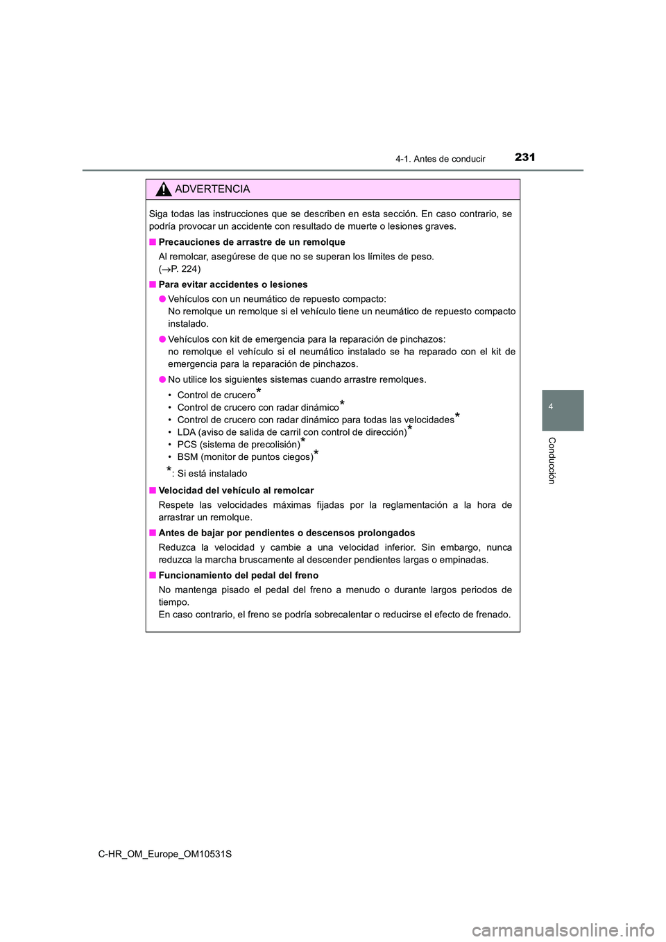TOYOTA C-HR 2016 Manual del propietario (in Spanish) 2314-1. Antes de conducir
4
Conducción
C-HR_OM_Europe_OM10531S
ADVERTENCIA
Siga todas las instrucciones que se describen en esta sección. En caso contrario, se
podría provocar un accidente con res TOYOTA C-HR 2016 Manual del propietario (in Spanish) 2314-1. Antes de conducir
4
Conducción
C-HR_OM_Europe_OM10531S
ADVERTENCIA
Siga todas las instrucciones que se describen en esta sección. En caso contrario, se
podría provocar un accidente con res