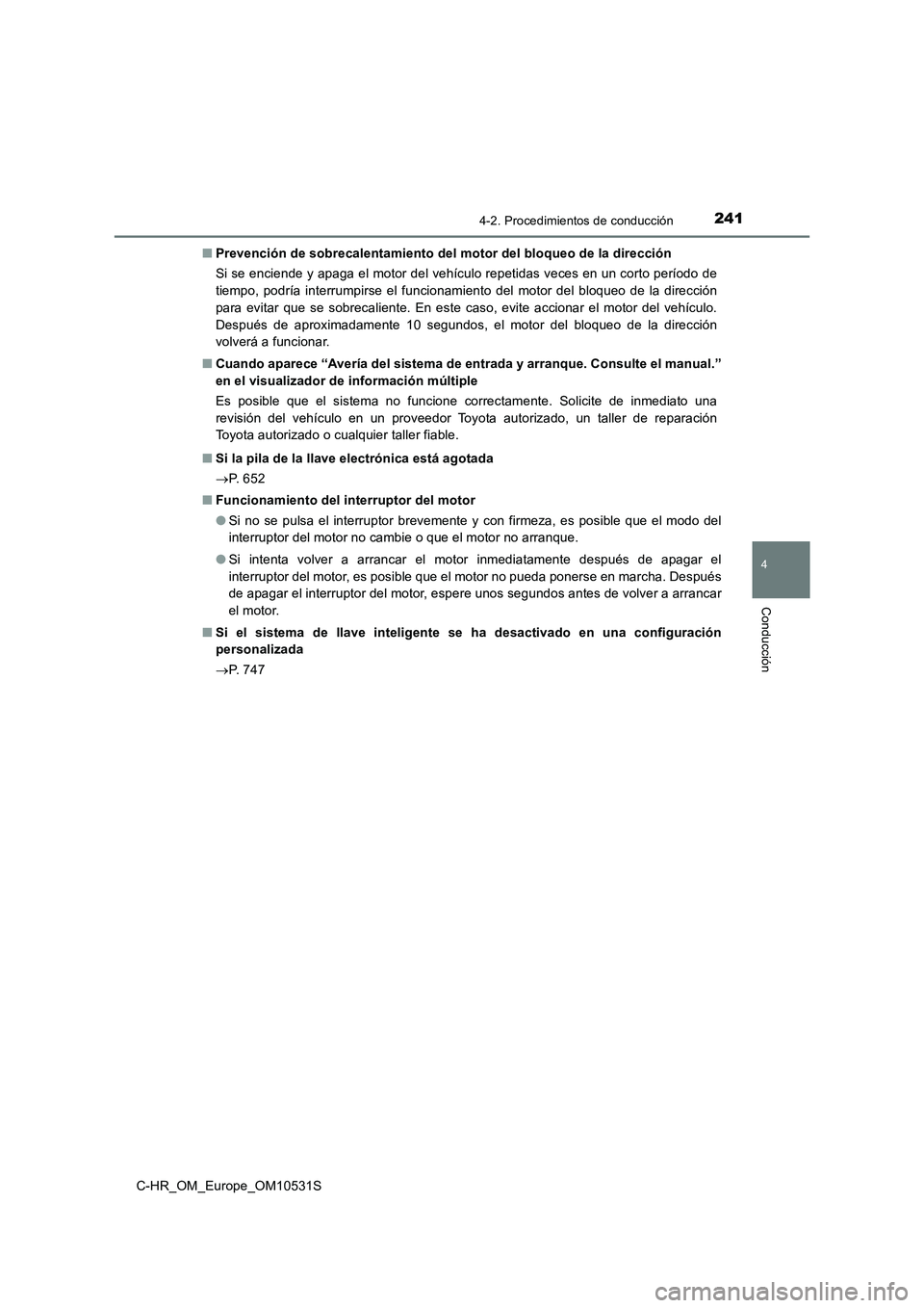 TOYOTA C-HR 2016 Manual del propietario (in Spanish) 2414-2. Procedimientos de conducción
4
Conducción
C-HR_OM_Europe_OM10531S
■ Prevención de sobrecalentamiento del motor del bloqueo de la dirección
Si se enciende y apaga el motor del vehículo TOYOTA C-HR 2016 Manual del propietario (in Spanish) 2414-2. Procedimientos de conducción
4
Conducción
C-HR_OM_Europe_OM10531S
■ Prevención de sobrecalentamiento del motor del bloqueo de la dirección
Si se enciende y apaga el motor del vehículo