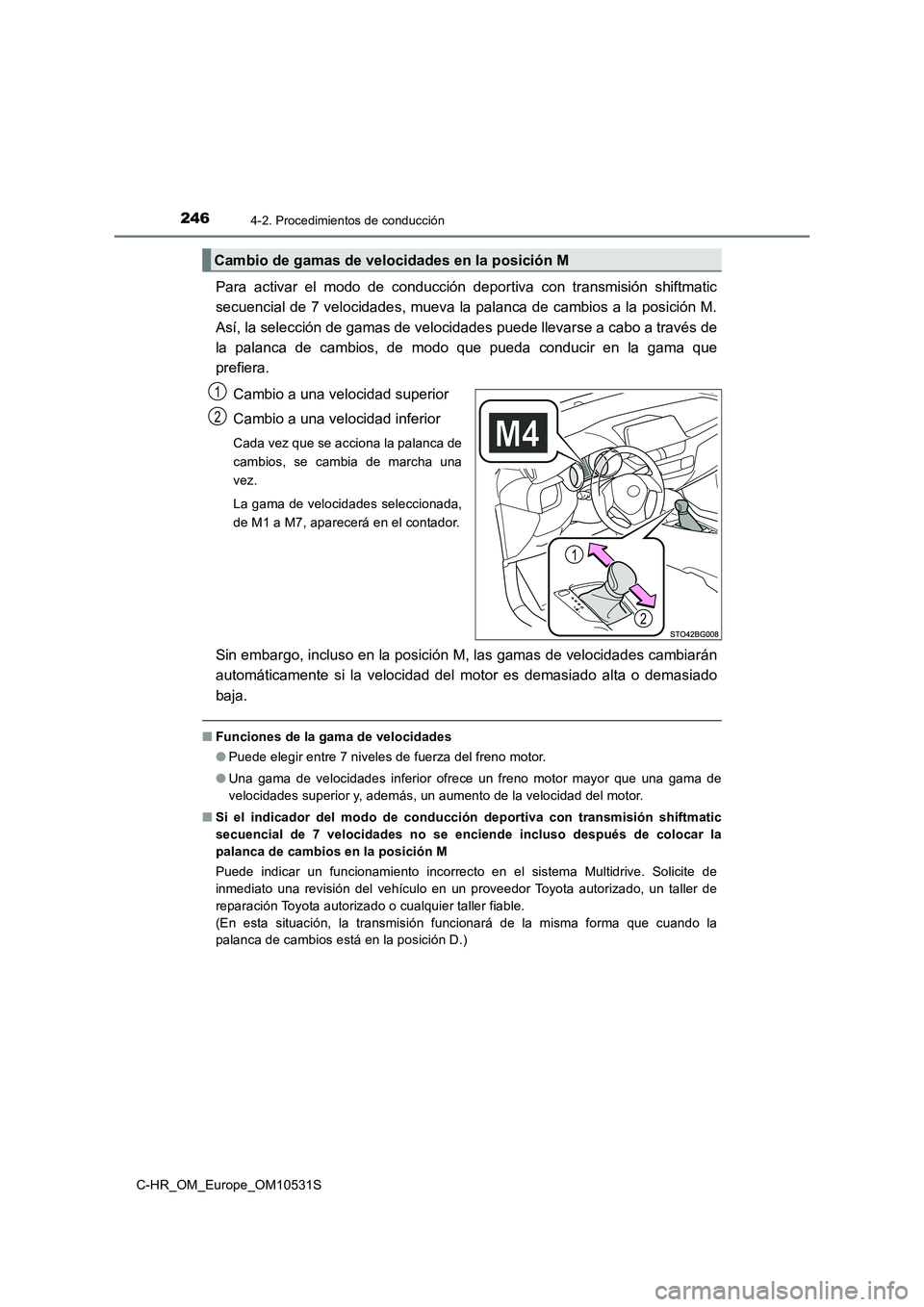 TOYOTA C-HR 2016 Manual del propietario (in Spanish) 2464-2. Procedimientos de conducción
C-HR_OM_Europe_OM10531S
Para activar el modo de conducción deportiva con transmisión shiftmatic
secuencial de 7 velocidades, mueva la palanca de cambios a la p TOYOTA C-HR 2016 Manual del propietario (in Spanish) 2464-2. Procedimientos de conducción
C-HR_OM_Europe_OM10531S
Para activar el modo de conducción deportiva con transmisión shiftmatic
secuencial de 7 velocidades, mueva la palanca de cambios a la p
