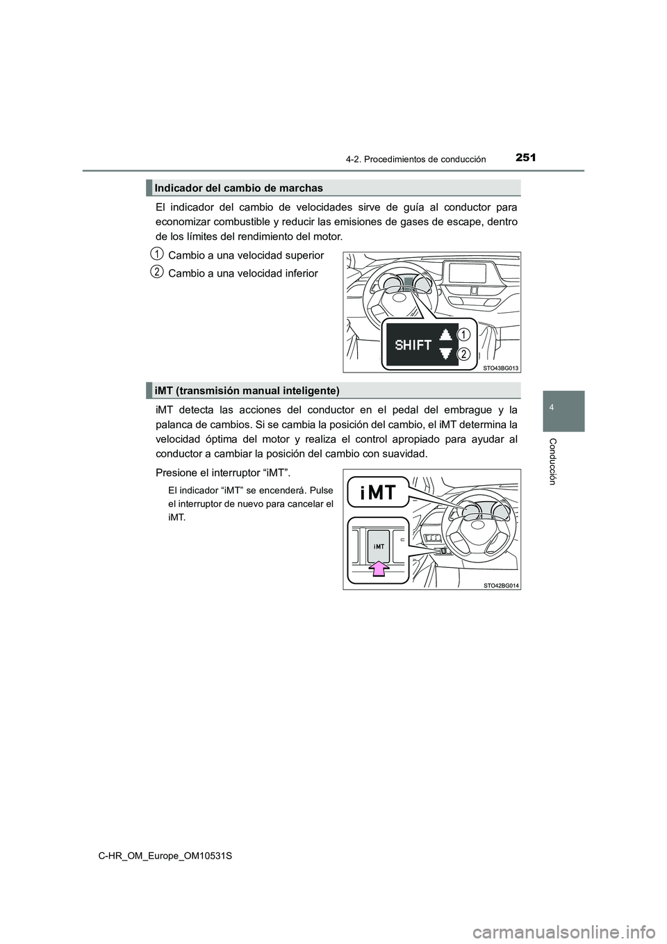 TOYOTA C-HR 2016 Manual del propietario (in Spanish) 2514-2. Procedimientos de conducción
4
Conducción
C-HR_OM_Europe_OM10531S
El indicador del cambio de velocidades sirve de guía al conductor para
economizar combustible y reducir las emisiones de g TOYOTA C-HR 2016 Manual del propietario (in Spanish) 2514-2. Procedimientos de conducción
4
Conducción
C-HR_OM_Europe_OM10531S
El indicador del cambio de velocidades sirve de guía al conductor para
economizar combustible y reducir las emisiones de g