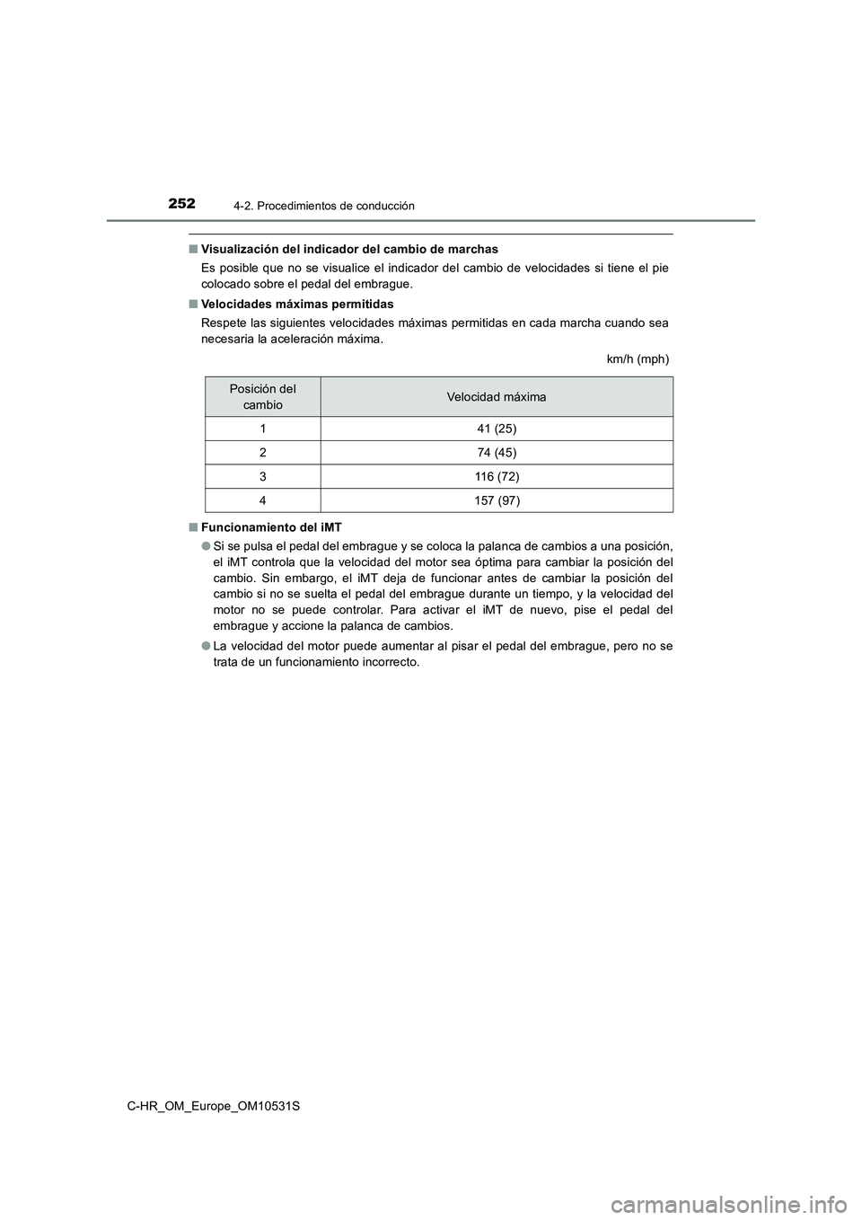 TOYOTA C-HR 2016 Manual del propietario (in Spanish) 2524-2. Procedimientos de conducción
C-HR_OM_Europe_OM10531S
■Visualización del indicador del cambio de marchas
Es posible que no se visualice el indicador del cambio de velocidades si tiene el p TOYOTA C-HR 2016 Manual del propietario (in Spanish) 2524-2. Procedimientos de conducción
C-HR_OM_Europe_OM10531S
■Visualización del indicador del cambio de marchas
Es posible que no se visualice el indicador del cambio de velocidades si tiene el p