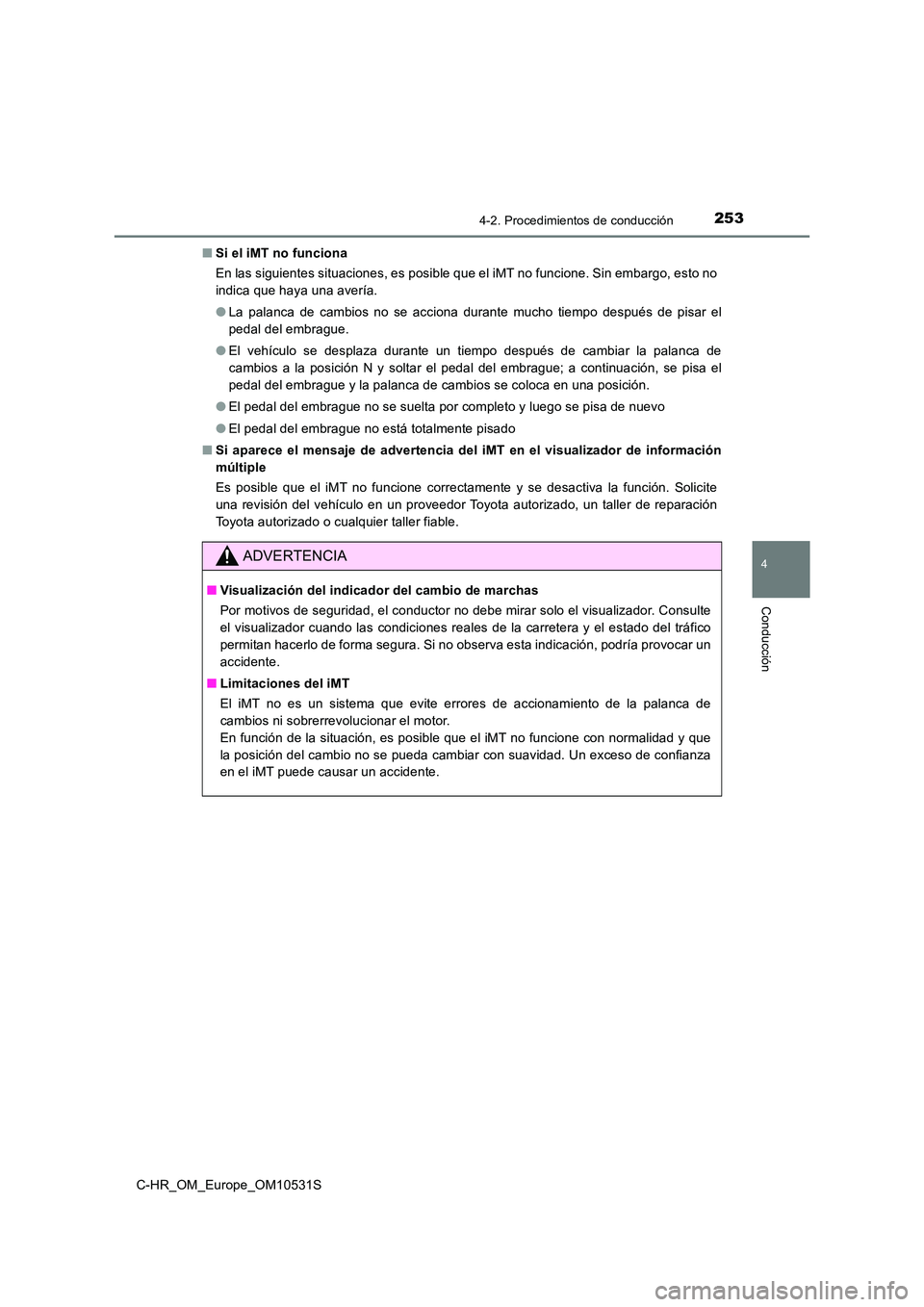 TOYOTA C-HR 2016 Manual del propietario (in Spanish) 2534-2. Procedimientos de conducción
4
Conducción
C-HR_OM_Europe_OM10531S
■ Si el iMT no funciona
En las siguientes situaciones, es posible que el iMT no funcione. Sin embargo, esto no
indica q TOYOTA C-HR 2016 Manual del propietario (in Spanish) 2534-2. Procedimientos de conducción
4
Conducción
C-HR_OM_Europe_OM10531S
■ Si el iMT no funciona
En las siguientes situaciones, es posible que el iMT no funcione. Sin embargo, esto no
indica q