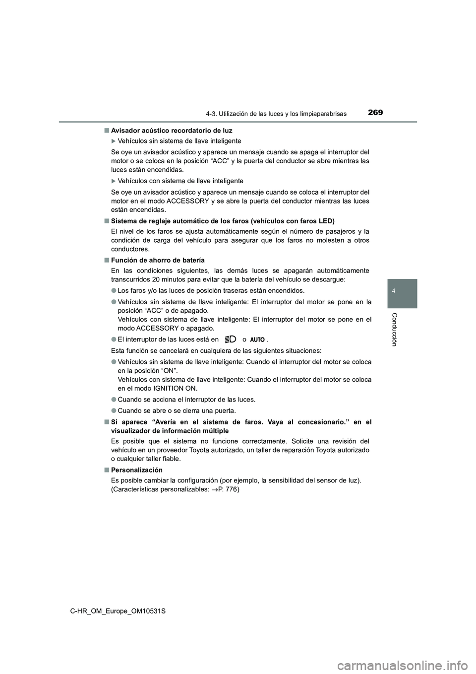 TOYOTA C-HR 2016  Manual del propietario (in Spanish) 2694-3. Utilización de las luces y los limpiaparabrisas
4
Conducción
C-HR_OM_Europe_OM10531S 
■ Avisador acústico recordatorio de luz
Vehículos sin sistema de llave inteligente 
Se oye un avi