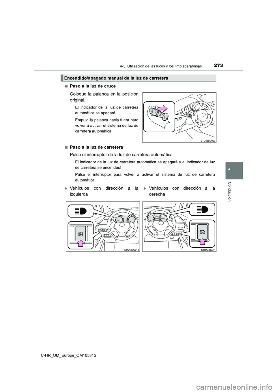 TOYOTA C-HR 2016 Manual del propietario (in Spanish) 2734-3. Utilización de las luces y los limpiaparabrisas
4
Conducción
C-HR_OM_Europe_OM10531S
■Paso a la luz de cruce
Coloque la palanca en la posición
original.
El indicador de la luz de carre TOYOTA C-HR 2016 Manual del propietario (in Spanish) 2734-3. Utilización de las luces y los limpiaparabrisas
4
Conducción
C-HR_OM_Europe_OM10531S
■Paso a la luz de cruce
Coloque la palanca en la posición
original.
El indicador de la luz de carre