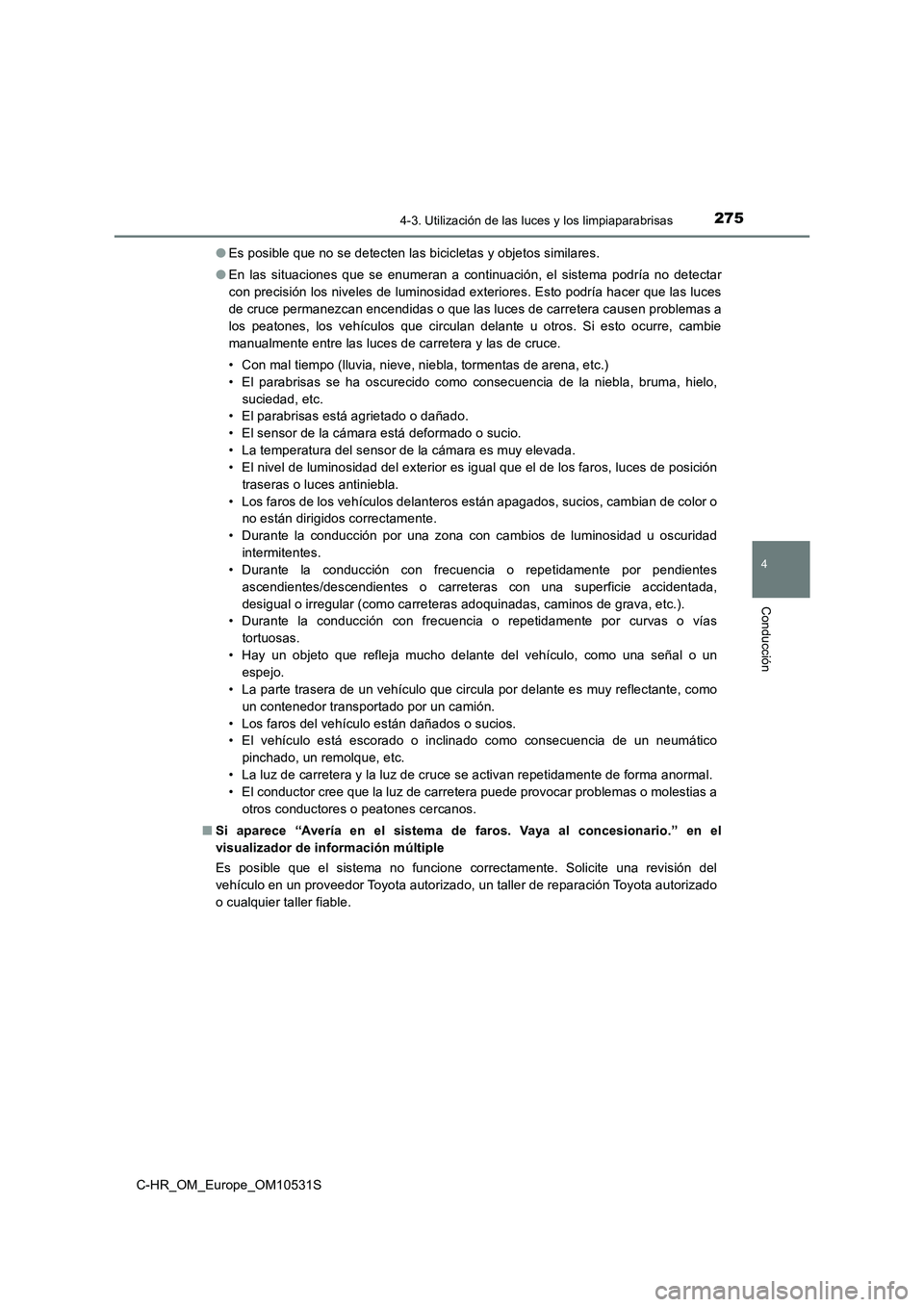 TOYOTA C-HR 2016 Manual del propietario (in Spanish) 2754-3. Utilización de las luces y los limpiaparabrisas
4
Conducción
C-HR_OM_Europe_OM10531S
● Es posible que no se detecten las bicicletas y objetos similares.
● En las situaciones que se enu TOYOTA C-HR 2016 Manual del propietario (in Spanish) 2754-3. Utilización de las luces y los limpiaparabrisas
4
Conducción
C-HR_OM_Europe_OM10531S
● Es posible que no se detecten las bicicletas y objetos similares.
● En las situaciones que se enu