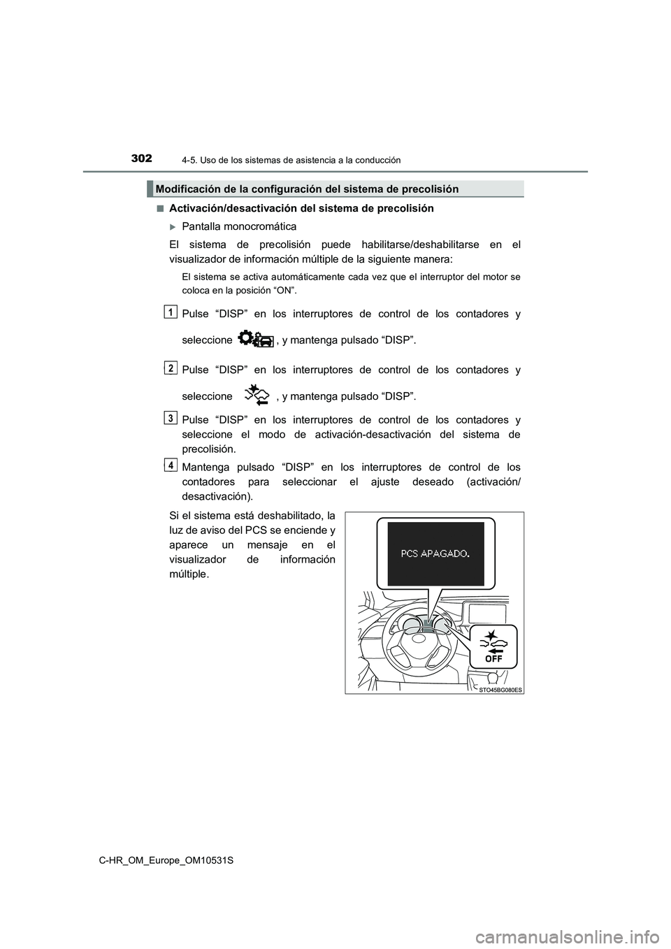 TOYOTA C-HR 2016 Manual del propietario (in Spanish) 3024-5. Uso de los sistemas de asistencia a la conducción
C-HR_OM_Europe_OM10531S
■Activación/desactivación del sistema de precolisión
Pantalla monocromática
El sistema de precolisión pue TOYOTA C-HR 2016 Manual del propietario (in Spanish) 3024-5. Uso de los sistemas de asistencia a la conducción
C-HR_OM_Europe_OM10531S
■Activación/desactivación del sistema de precolisión
Pantalla monocromática
El sistema de precolisión pue