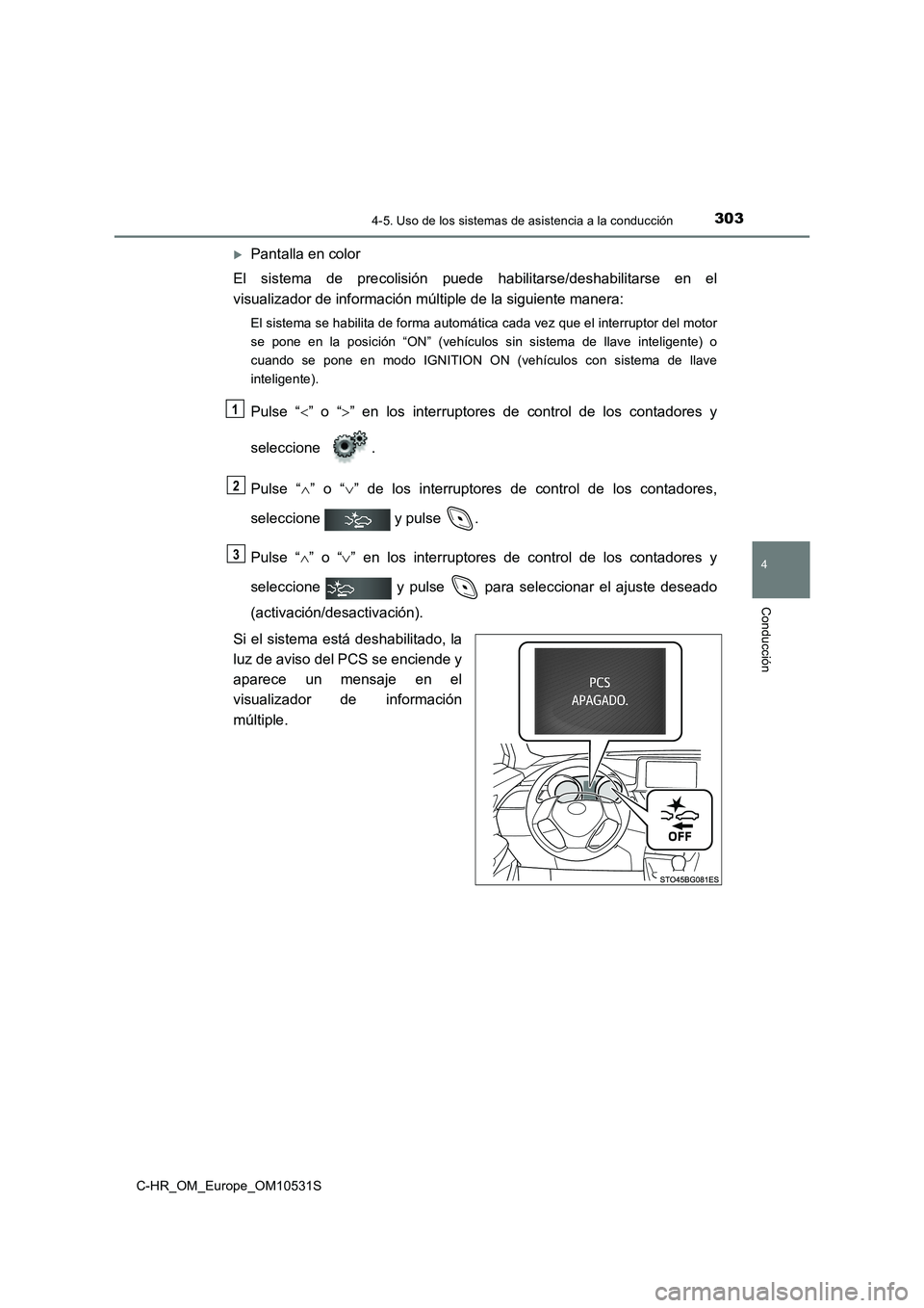 TOYOTA C-HR 2016 Manual del propietario (in Spanish) 3034-5. Uso de los sistemas de asistencia a la conducción
4
Conducción
C-HR_OM_Europe_OM10531S
Pantalla en color
El sistema de precolisión puede habilitarse/deshabilitarse en el
visualizador d TOYOTA C-HR 2016 Manual del propietario (in Spanish) 3034-5. Uso de los sistemas de asistencia a la conducción
4
Conducción
C-HR_OM_Europe_OM10531S
Pantalla en color
El sistema de precolisión puede habilitarse/deshabilitarse en el
visualizador d
