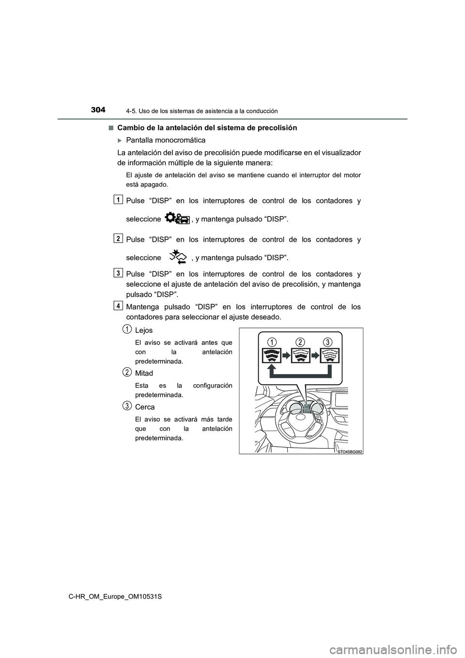 TOYOTA C-HR 2016 Manual del propietario (in Spanish) 3044-5. Uso de los sistemas de asistencia a la conducción
C-HR_OM_Europe_OM10531S
■Cambio de la antelación del sistema de precolisión
Pantalla monocromática
La antelación del aviso de prec TOYOTA C-HR 2016 Manual del propietario (in Spanish) 3044-5. Uso de los sistemas de asistencia a la conducción
C-HR_OM_Europe_OM10531S
■Cambio de la antelación del sistema de precolisión
Pantalla monocromática
La antelación del aviso de prec