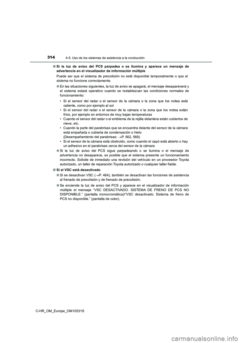 TOYOTA C-HR 2016  Manual del propietario (in Spanish) 3144-5. Uso de los sistemas de asistencia a la conducción
C-HR_OM_Europe_OM10531S 
■ Si la luz de aviso del PCS parpadea o se ilumina y aparece un mensaje de 
advertencia en el visualizador de info