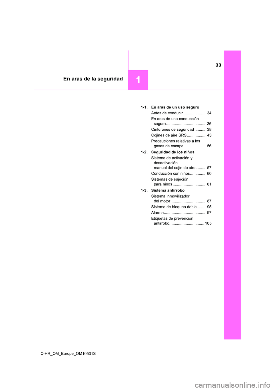 TOYOTA C-HR 2016 Manual del propietario (in Spanish) 33
1En aras de la seguridad
C-HR_OM_Europe_OM10531S
1-1. En aras de un uso seguro
Antes de conducir ..................... 34
En aras de una conducción
segura ..................................... TOYOTA C-HR 2016 Manual del propietario (in Spanish) 33
1En aras de la seguridad
C-HR_OM_Europe_OM10531S
1-1. En aras de un uso seguro
Antes de conducir ..................... 34
En aras de una conducción
segura .....................................