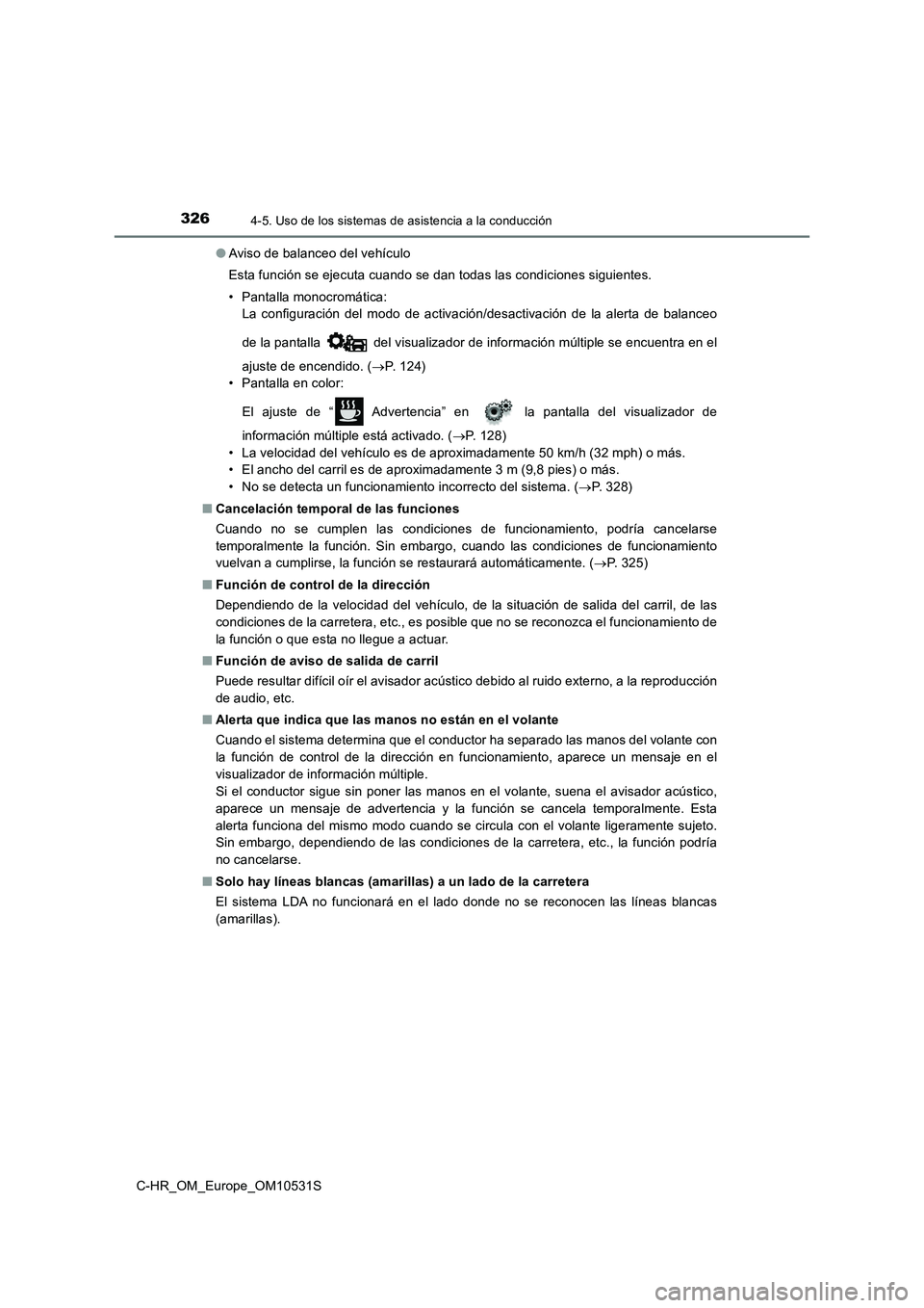 TOYOTA C-HR 2016  Manual del propietario (in Spanish) 3264-5. Uso de los sistemas de asistencia a la conducción
C-HR_OM_Europe_OM10531S 
● Aviso de balanceo del vehículo 
Esta función se ejecuta cuando se dan todas las condiciones siguientes.
• Pa