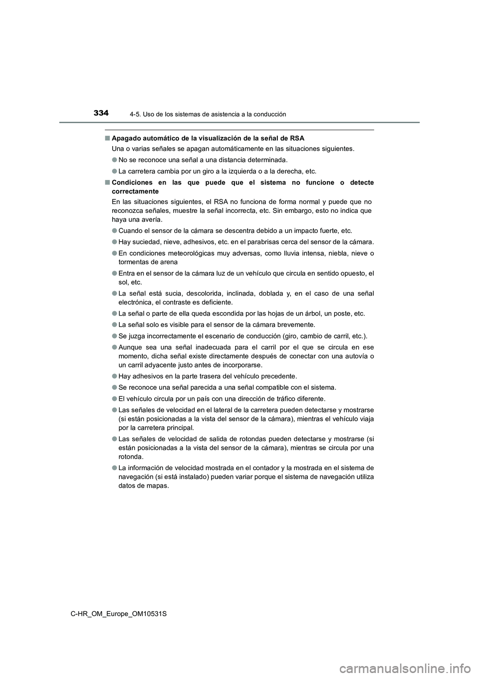 TOYOTA C-HR 2016  Manual del propietario (in Spanish) 3344-5. Uso de los sistemas de asistencia a la conducción
C-HR_OM_Europe_OM10531S
■Apagado automático de la visualización de la señal de RSA 
Una o varias señales se apagan automáticamente en 