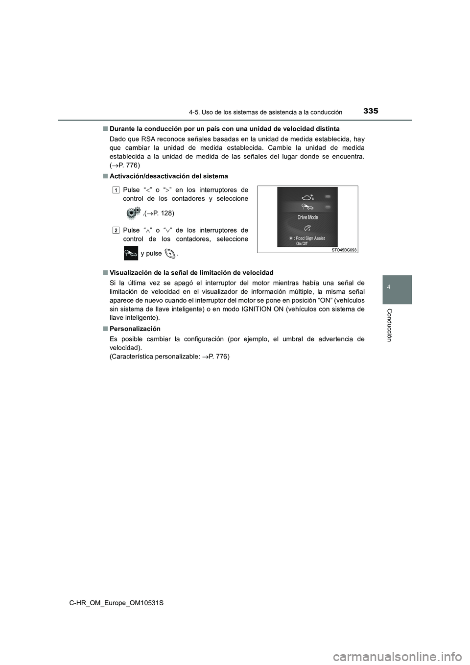 TOYOTA C-HR 2016  Manual del propietario (in Spanish) 3354-5. Uso de los sistemas de asistencia a la conducción
4
Conducción
C-HR_OM_Europe_OM10531S 
■ Durante la conducción por un país con una unidad de velocidad distinta 
Dado que RSA reconoce se