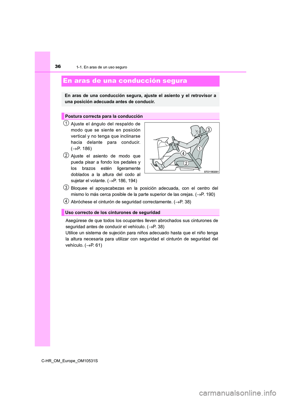 TOYOTA C-HR 2016 Manual del propietario (in Spanish) 361-1. En aras de un uso seguro
C-HR_OM_Europe_OM10531S
En aras de una conducción segura
Ajuste el ángulo del respaldo de
modo que se siente en posición
vertical y no tenga que inclinarse
hacia d TOYOTA C-HR 2016 Manual del propietario (in Spanish) 361-1. En aras de un uso seguro
C-HR_OM_Europe_OM10531S
En aras de una conducción segura
Ajuste el ángulo del respaldo de
modo que se siente en posición
vertical y no tenga que inclinarse
hacia d
