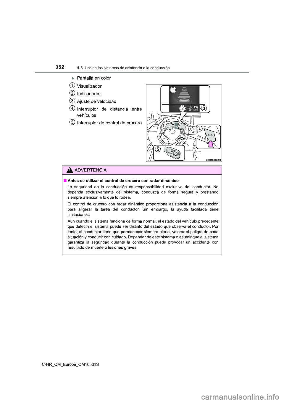 TOYOTA C-HR 2016 Manual del propietario (in Spanish) 3524-5. Uso de los sistemas de asistencia a la conducción
C-HR_OM_Europe_OM10531S
Pantalla en color
Visualizador
Indicadores
Ajuste de velocidad
Interruptor de distancia entre
vehículos
Inte TOYOTA C-HR 2016 Manual del propietario (in Spanish) 3524-5. Uso de los sistemas de asistencia a la conducción
C-HR_OM_Europe_OM10531S
Pantalla en color
Visualizador
Indicadores
Ajuste de velocidad
Interruptor de distancia entre
vehículos
Inte