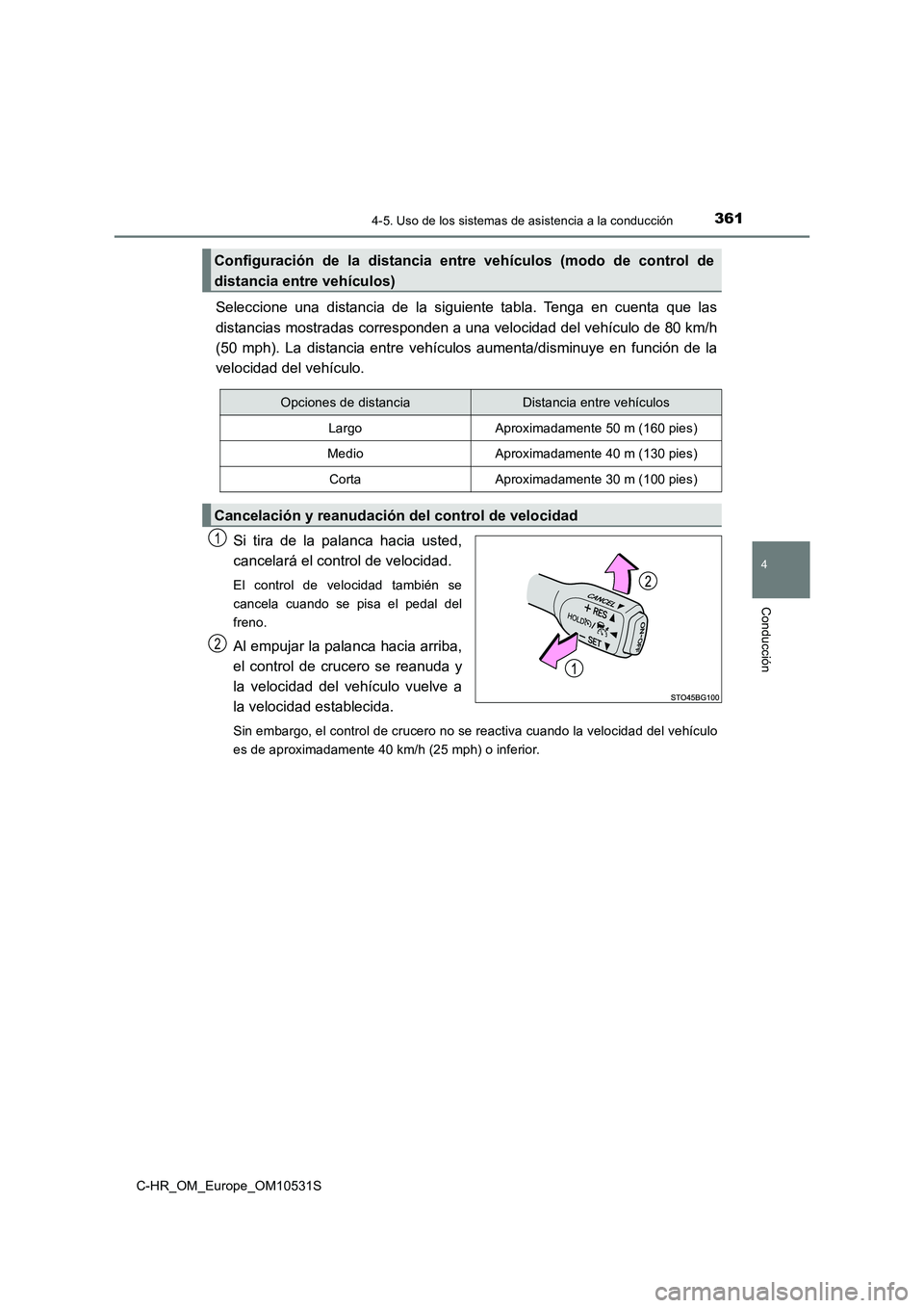 TOYOTA C-HR 2016 Manual del propietario (in Spanish) 3614-5. Uso de los sistemas de asistencia a la conducción
4
Conducción
C-HR_OM_Europe_OM10531S
Seleccione una distancia de la siguiente tabla. Tenga en cuenta que las
distancias mostradas correspon TOYOTA C-HR 2016 Manual del propietario (in Spanish) 3614-5. Uso de los sistemas de asistencia a la conducción
4
Conducción
C-HR_OM_Europe_OM10531S
Seleccione una distancia de la siguiente tabla. Tenga en cuenta que las
distancias mostradas correspon