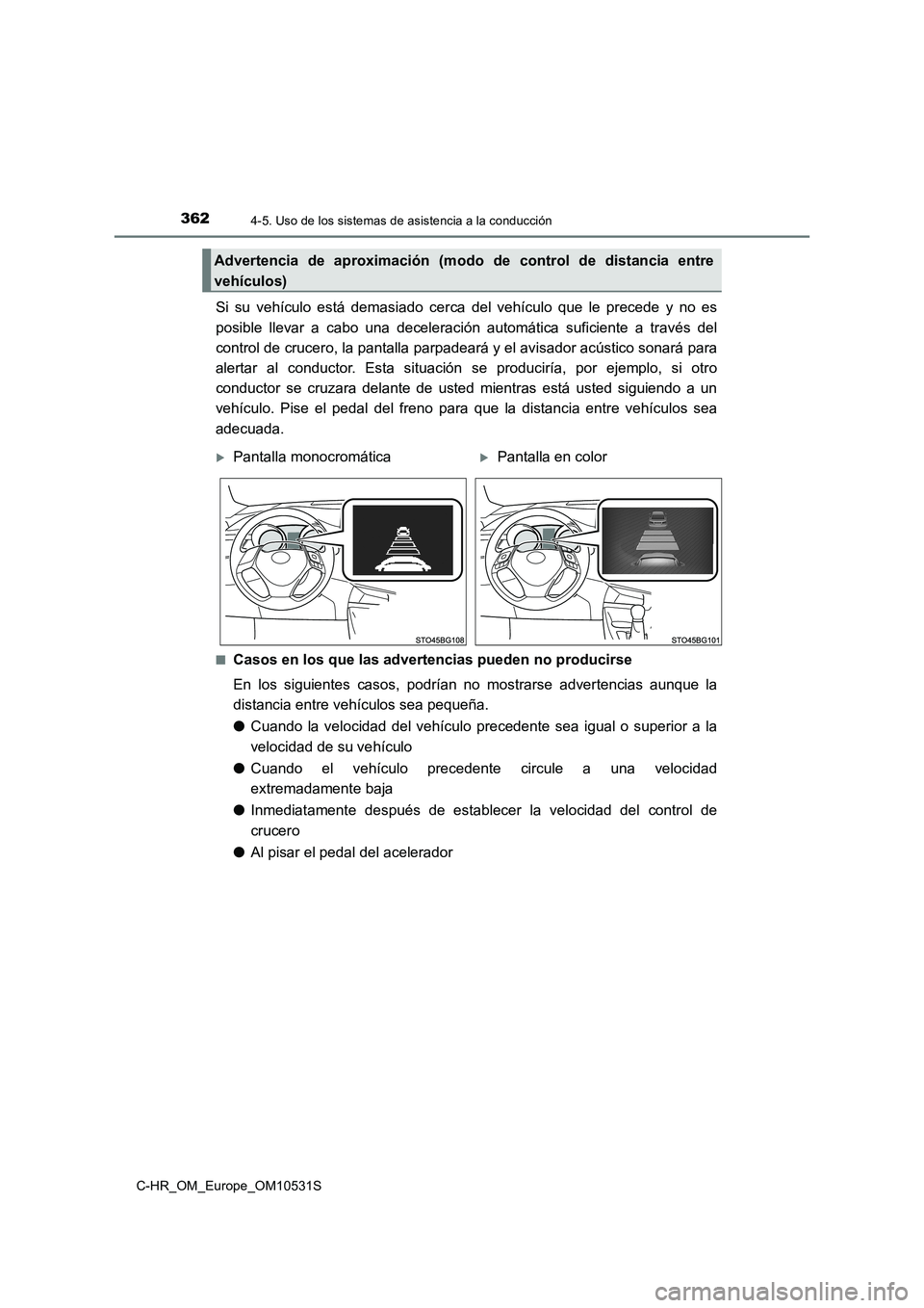 TOYOTA C-HR 2016 Manual del propietario (in Spanish) 3624-5. Uso de los sistemas de asistencia a la conducción
C-HR_OM_Europe_OM10531S
Si su vehículo está demasiado cerca del vehículo que le precede y no es
posible llevar a cabo una deceleración a TOYOTA C-HR 2016 Manual del propietario (in Spanish) 3624-5. Uso de los sistemas de asistencia a la conducción
C-HR_OM_Europe_OM10531S
Si su vehículo está demasiado cerca del vehículo que le precede y no es
posible llevar a cabo una deceleración a