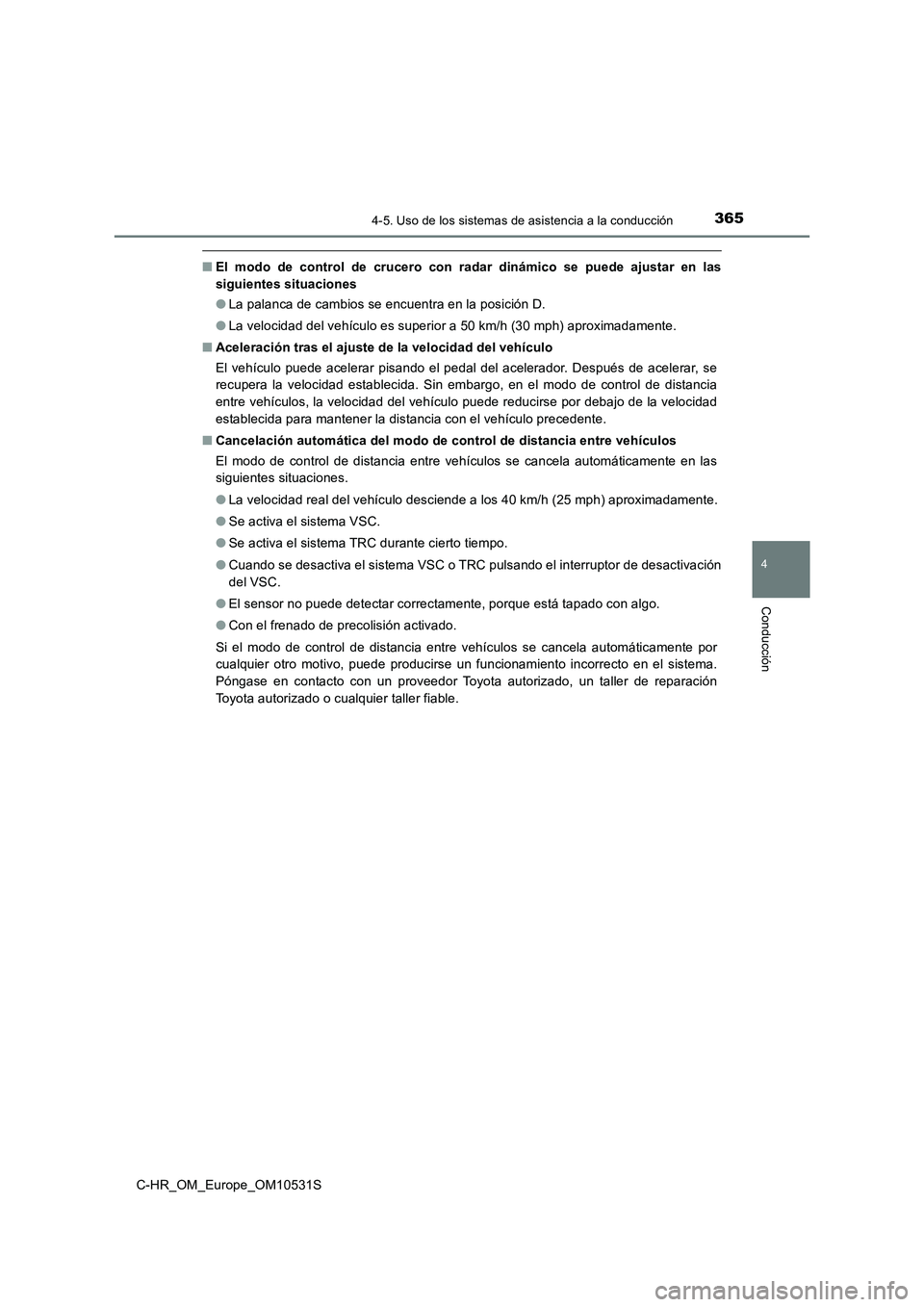 TOYOTA C-HR 2016 Manual del propietario (in Spanish) 3654-5. Uso de los sistemas de asistencia a la conducción
4
Conducción
C-HR_OM_Europe_OM10531S
■El modo de control de crucero con radar dinámico se puede ajustar en las
siguientes situaciones
TOYOTA C-HR 2016 Manual del propietario (in Spanish) 3654-5. Uso de los sistemas de asistencia a la conducción
4
Conducción
C-HR_OM_Europe_OM10531S
■El modo de control de crucero con radar dinámico se puede ajustar en las
siguientes situaciones