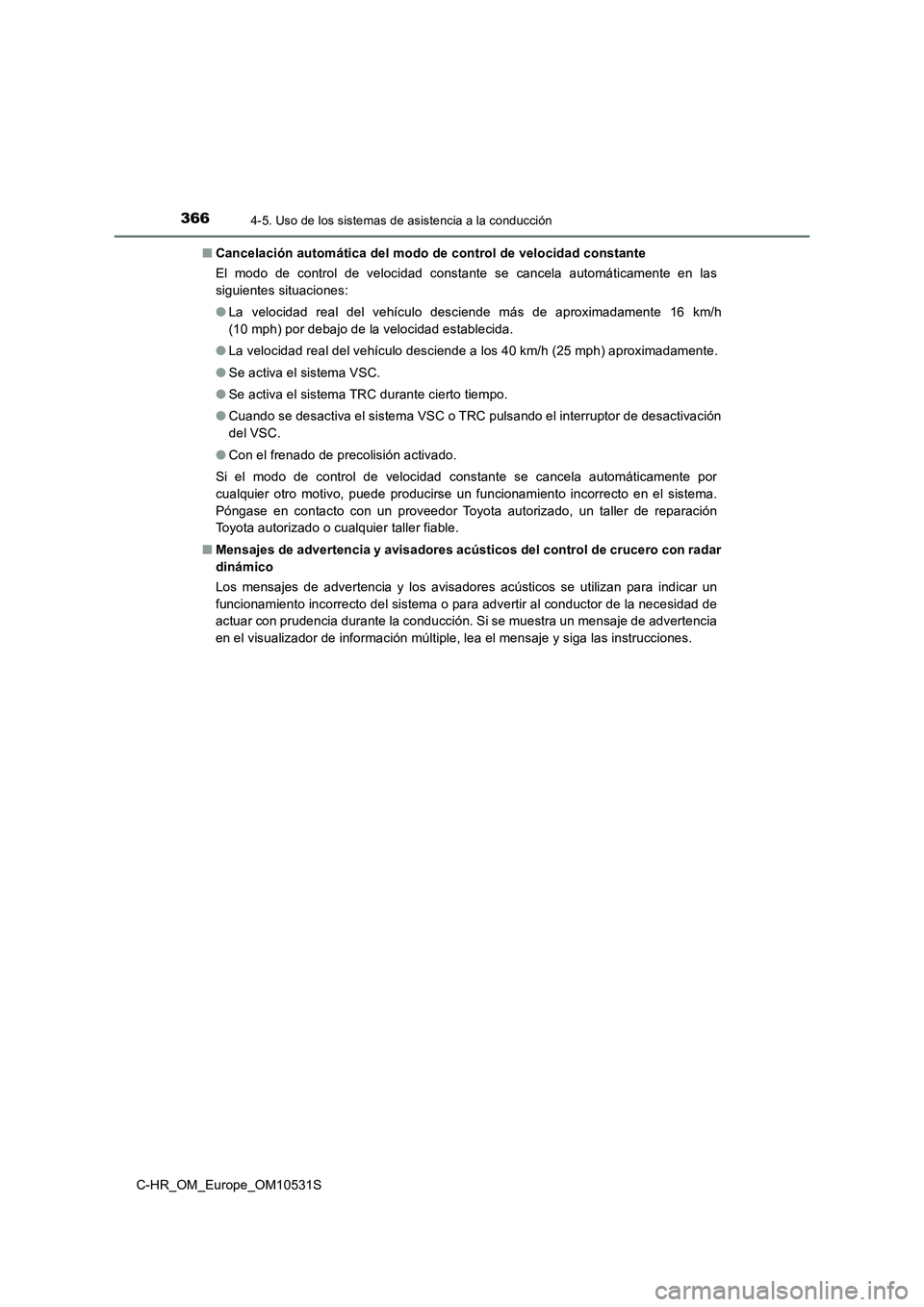 TOYOTA C-HR 2016 Manual del propietario (in Spanish) 3664-5. Uso de los sistemas de asistencia a la conducción
C-HR_OM_Europe_OM10531S
■ Cancelación automática del modo de control de velocidad constante
El modo de control de velocidad constante s TOYOTA C-HR 2016 Manual del propietario (in Spanish) 3664-5. Uso de los sistemas de asistencia a la conducción
C-HR_OM_Europe_OM10531S
■ Cancelación automática del modo de control de velocidad constante
El modo de control de velocidad constante s