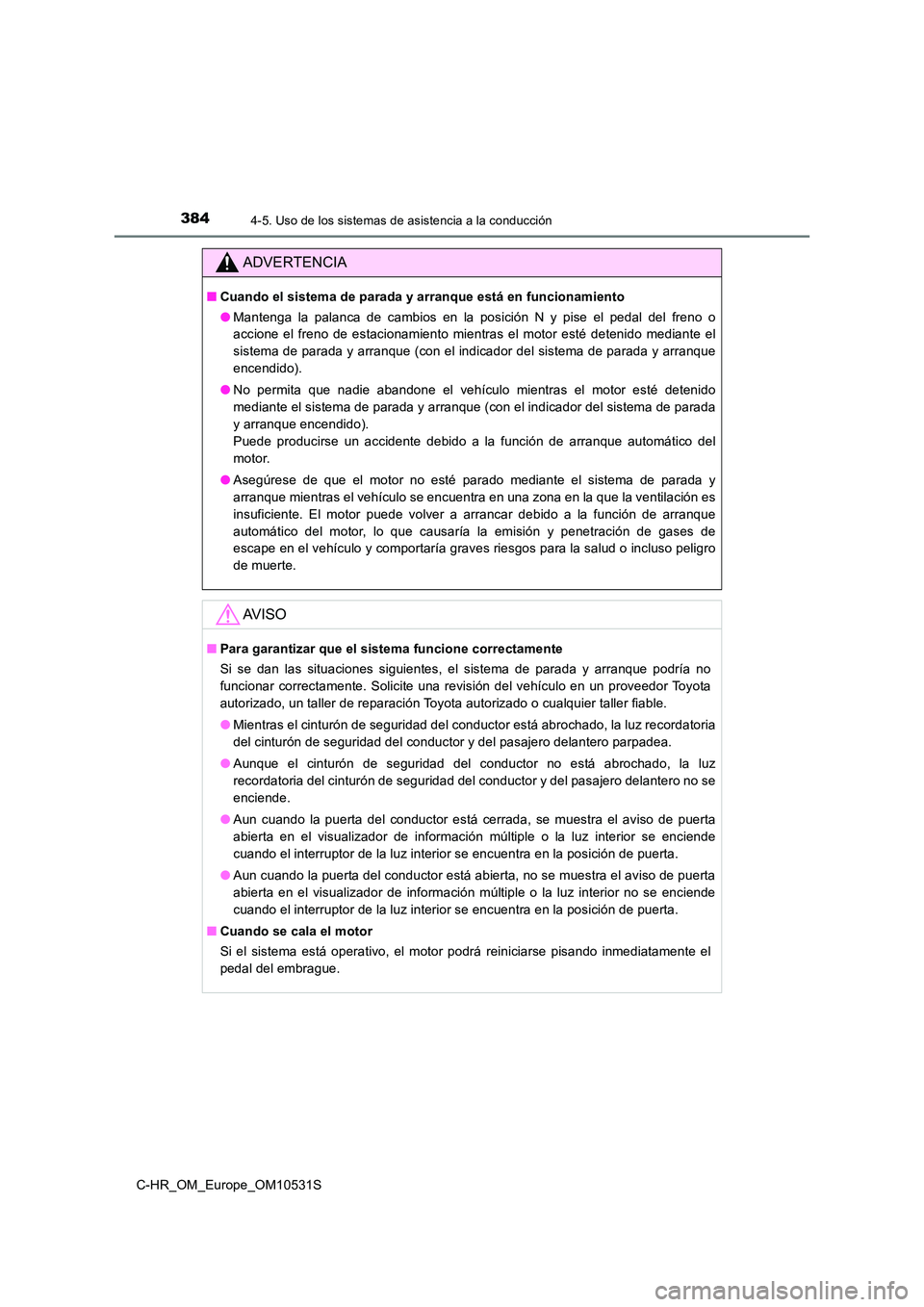 TOYOTA C-HR 2016 Manual del propietario (in Spanish) 3844-5. Uso de los sistemas de asistencia a la conducción
C-HR_OM_Europe_OM10531S
ADVERTENCIA
■Cuando el sistema de parada y arranque está en funcionamiento
● Mantenga la palanca de cambios en TOYOTA C-HR 2016 Manual del propietario (in Spanish) 3844-5. Uso de los sistemas de asistencia a la conducción
C-HR_OM_Europe_OM10531S
ADVERTENCIA
■Cuando el sistema de parada y arranque está en funcionamiento
● Mantenga la palanca de cambios en
