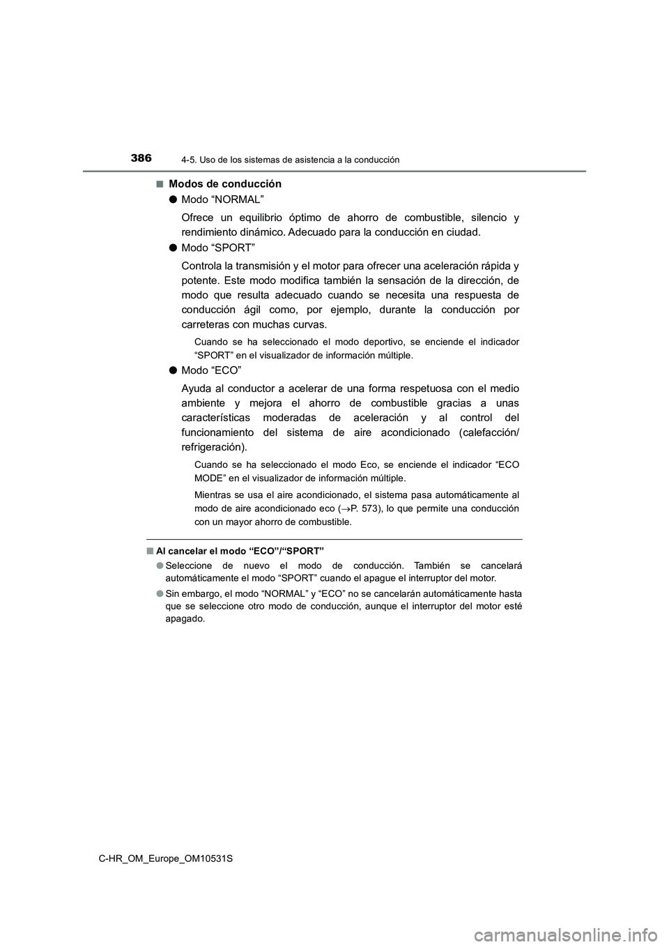 TOYOTA C-HR 2016 Manual del propietario (in Spanish) 3864-5. Uso de los sistemas de asistencia a la conducción
C-HR_OM_Europe_OM10531S
■Modos de conducción
● Modo “NORMAL”
Ofrece un equilibrio óptimo de ahorro de combustible, silencio y
r TOYOTA C-HR 2016 Manual del propietario (in Spanish) 3864-5. Uso de los sistemas de asistencia a la conducción
C-HR_OM_Europe_OM10531S
■Modos de conducción
● Modo “NORMAL”
Ofrece un equilibrio óptimo de ahorro de combustible, silencio y
r