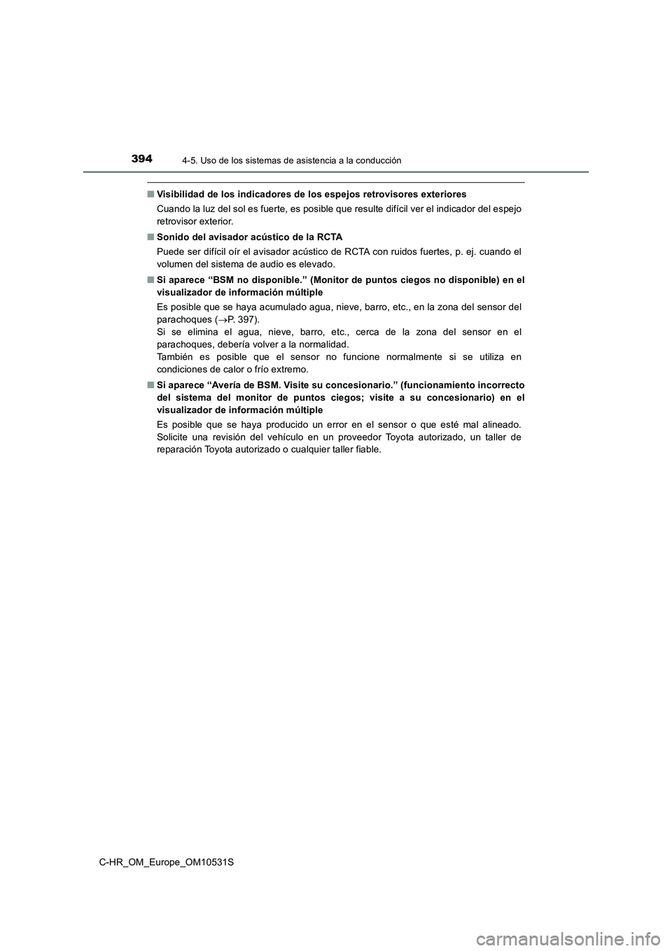 TOYOTA C-HR 2016 Manual del propietario (in Spanish) 3944-5. Uso de los sistemas de asistencia a la conducción
C-HR_OM_Europe_OM10531S
■Visibilidad de los indicadores de los espejos retrovisores exteriores
Cuando la luz del sol es fuerte, es posible TOYOTA C-HR 2016 Manual del propietario (in Spanish) 3944-5. Uso de los sistemas de asistencia a la conducción
C-HR_OM_Europe_OM10531S
■Visibilidad de los indicadores de los espejos retrovisores exteriores
Cuando la luz del sol es fuerte, es posible