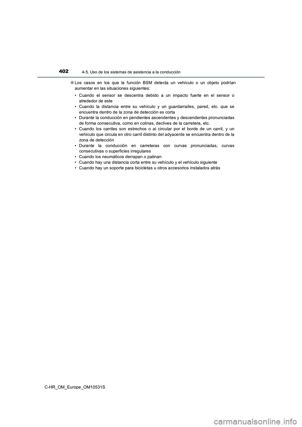 TOYOTA C-HR 2016 Manual del propietario (in Spanish) 4024-5. Uso de los sistemas de asistencia a la conducción
C-HR_OM_Europe_OM10531S
● Los casos en los que la función BSM detecta un vehículo o un objeto podrían
aumentar en las situaciones sigu TOYOTA C-HR 2016 Manual del propietario (in Spanish) 4024-5. Uso de los sistemas de asistencia a la conducción
C-HR_OM_Europe_OM10531S
● Los casos en los que la función BSM detecta un vehículo o un objeto podrían
aumentar en las situaciones sigu