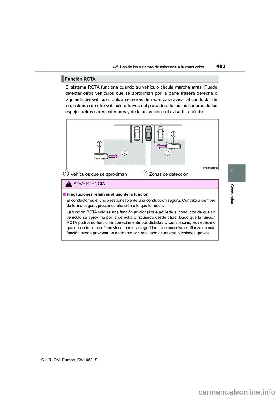 TOYOTA C-HR 2016 Manual del propietario (in Spanish) 4034-5. Uso de los sistemas de asistencia a la conducción
4
Conducción
C-HR_OM_Europe_OM10531S
El sistema RCTA funciona cuando su vehículo circula marcha atrás. Puede
detectar otros vehículos qu TOYOTA C-HR 2016 Manual del propietario (in Spanish) 4034-5. Uso de los sistemas de asistencia a la conducción
4
Conducción
C-HR_OM_Europe_OM10531S
El sistema RCTA funciona cuando su vehículo circula marcha atrás. Puede
detectar otros vehículos qu