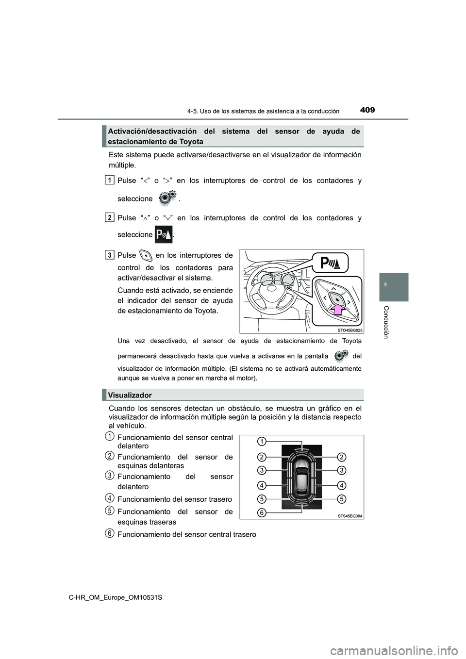 TOYOTA C-HR 2016 Manual del propietario (in Spanish) 4094-5. Uso de los sistemas de asistencia a la conducción
4
Conducción
C-HR_OM_Europe_OM10531S
Este sistema puede activarse/desactivarse en el visualizador de información
múltiple.
Pulse “ TOYOTA C-HR 2016 Manual del propietario (in Spanish) 4094-5. Uso de los sistemas de asistencia a la conducción
4
Conducción
C-HR_OM_Europe_OM10531S
Este sistema puede activarse/desactivarse en el visualizador de información
múltiple.
Pulse “ 
