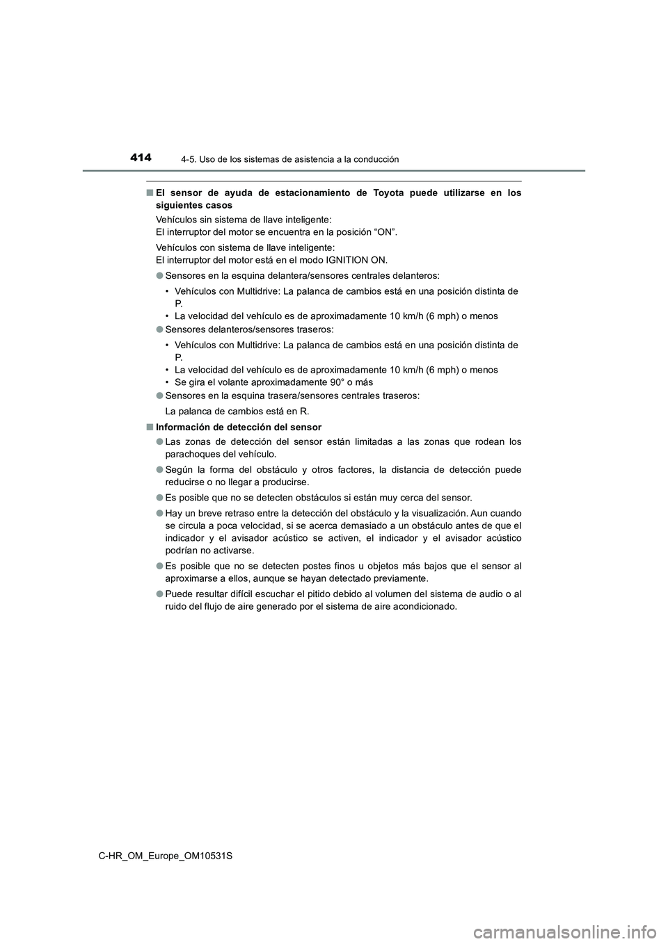 TOYOTA C-HR 2016 Manual del propietario (in Spanish) 4144-5. Uso de los sistemas de asistencia a la conducción
C-HR_OM_Europe_OM10531S
■El sensor de ayuda de estacionamiento de Toyota puede utilizarse en los
siguientes casos
Vehículos sin sistema TOYOTA C-HR 2016 Manual del propietario (in Spanish) 4144-5. Uso de los sistemas de asistencia a la conducción
C-HR_OM_Europe_OM10531S
■El sensor de ayuda de estacionamiento de Toyota puede utilizarse en los
siguientes casos
Vehículos sin sistema